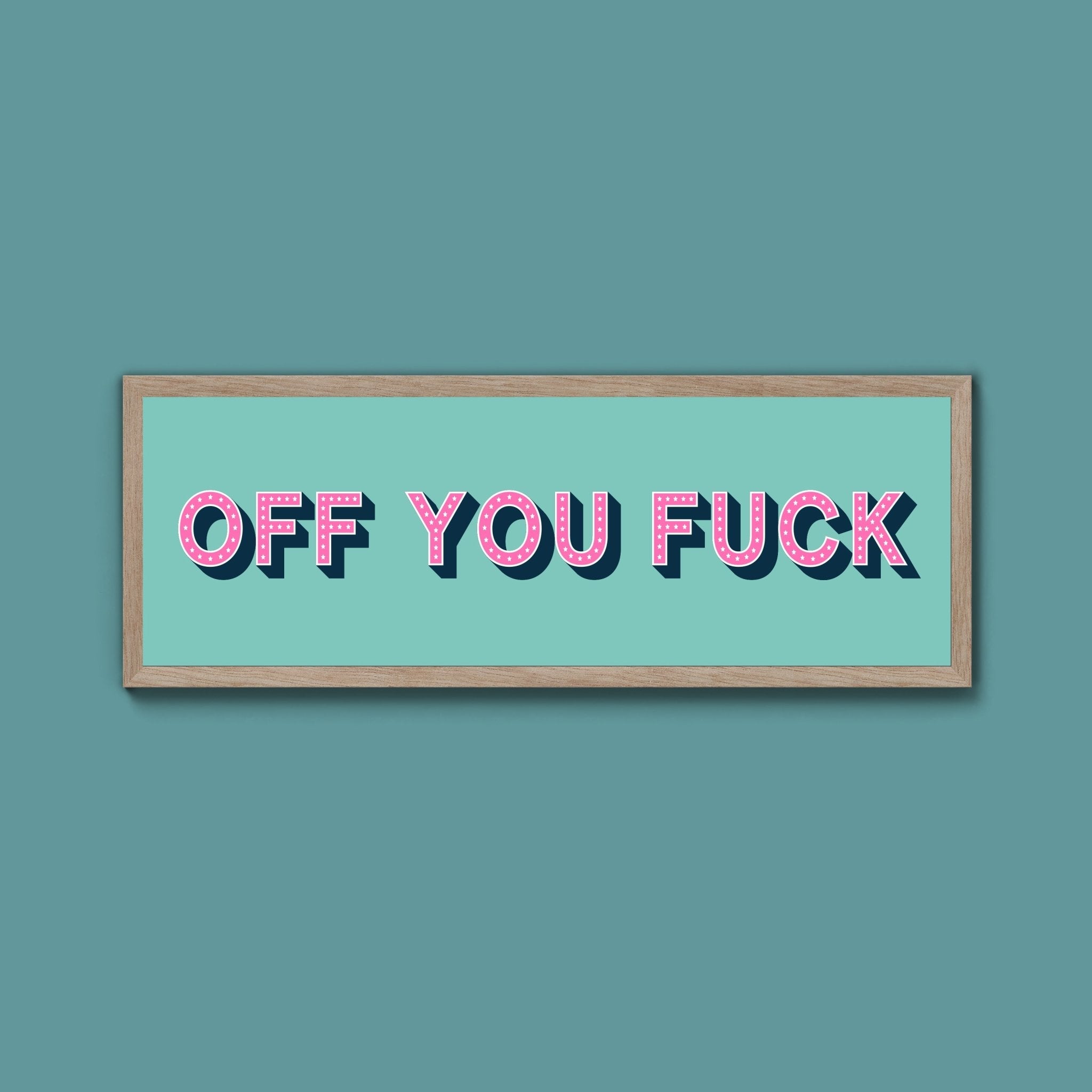 Off You Fuck Framed Print (New Style) - Above The Door