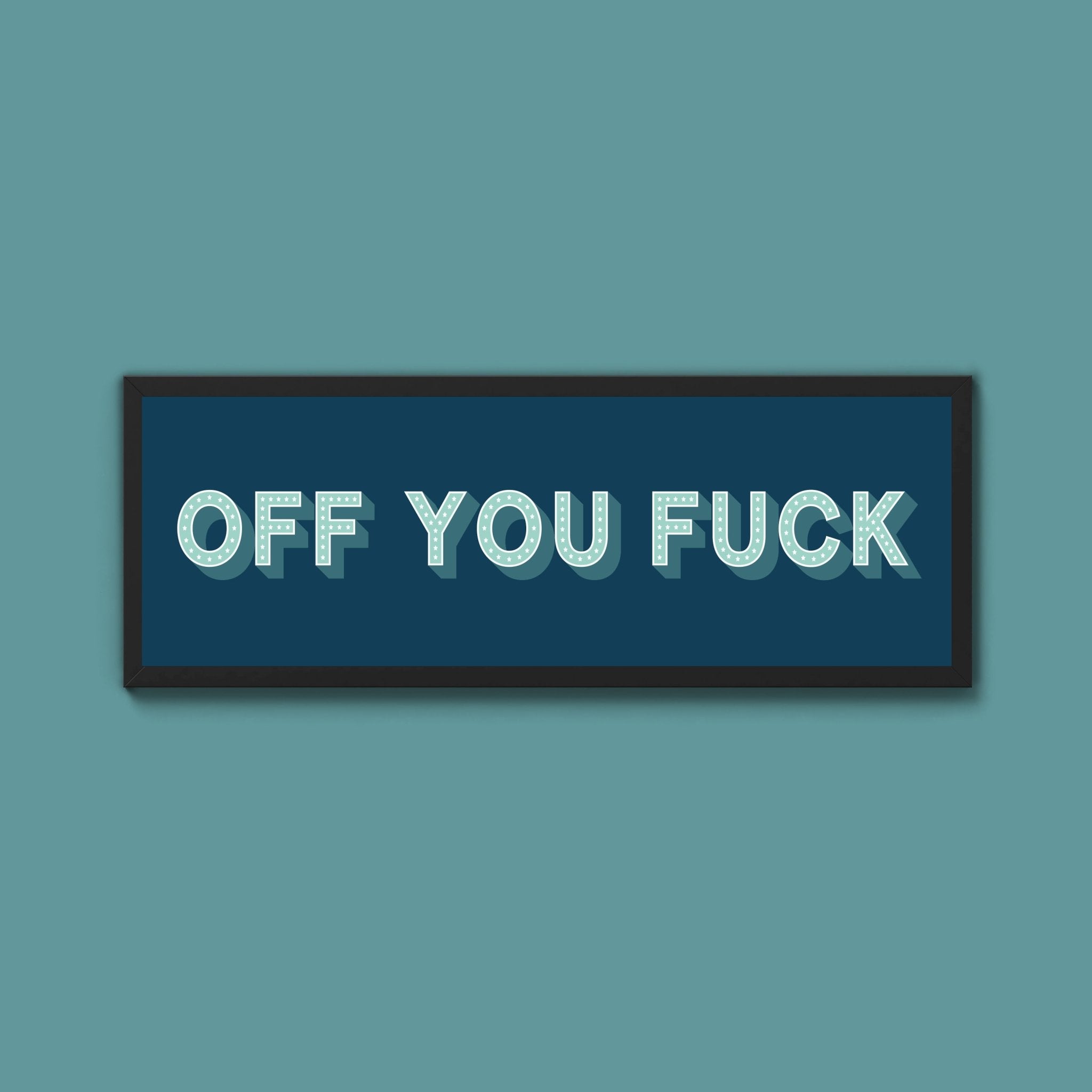 Off You Fuck Framed Print (New Style) - Above The Door