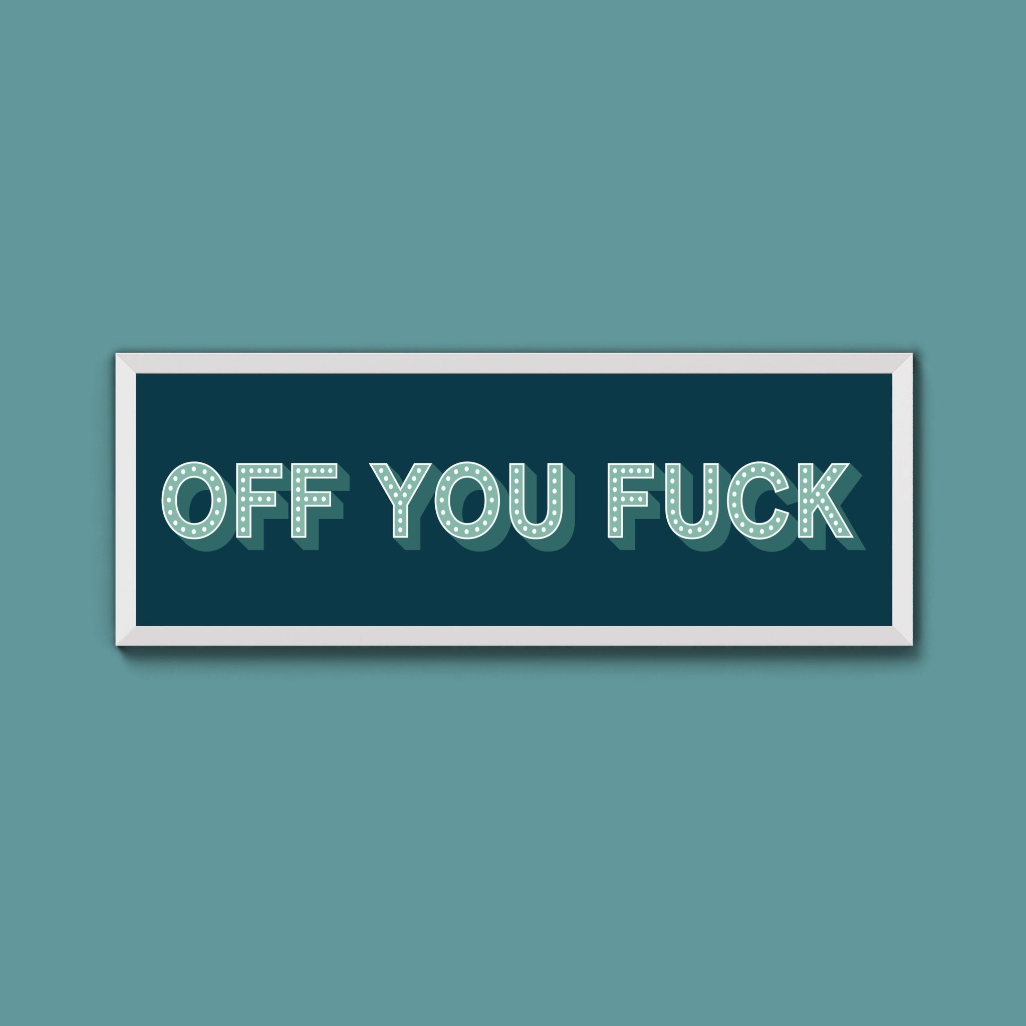 Off You Fuck Framed Print (New Style) - Above The Door