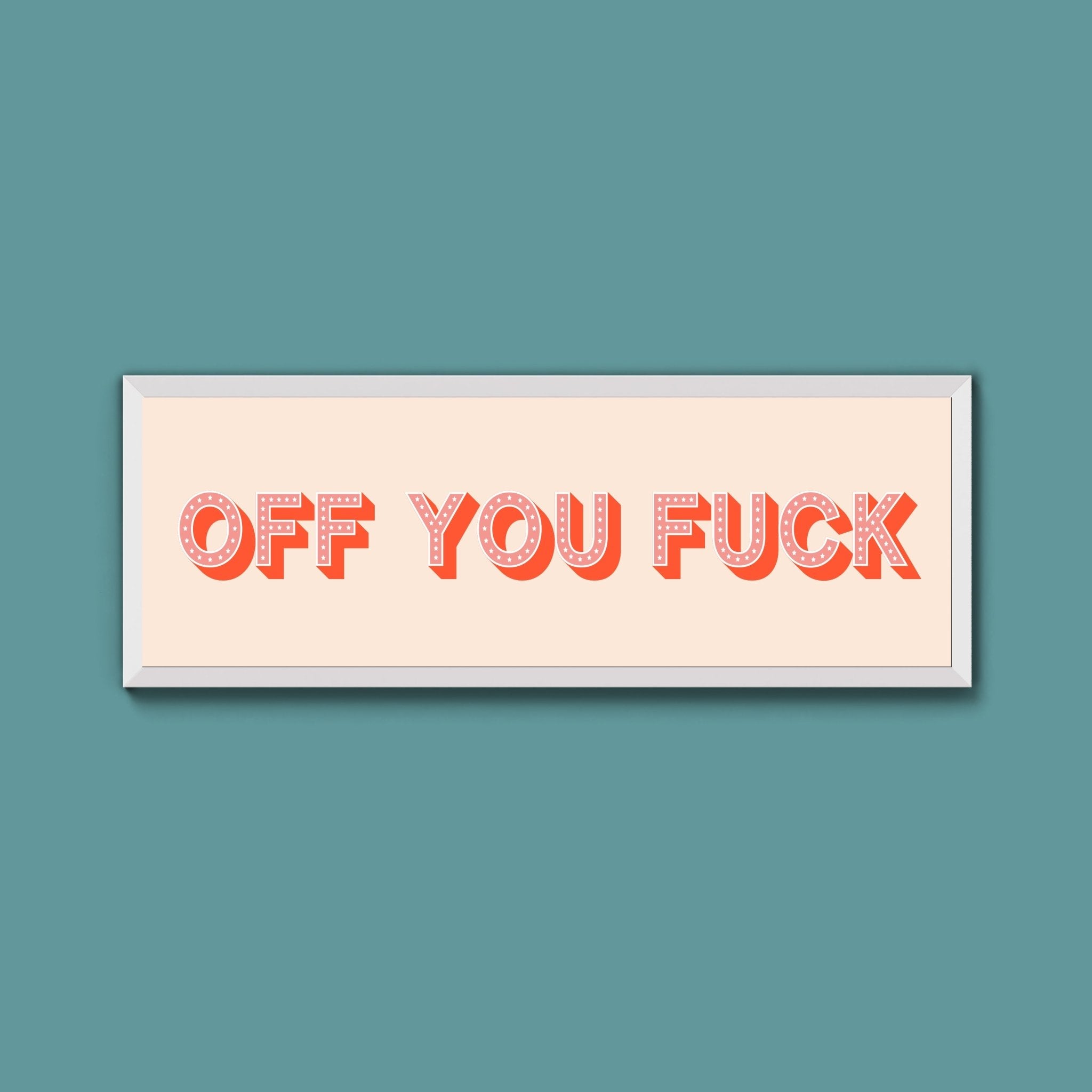 Off You Fuck Framed Print (New Style) - Above The Door