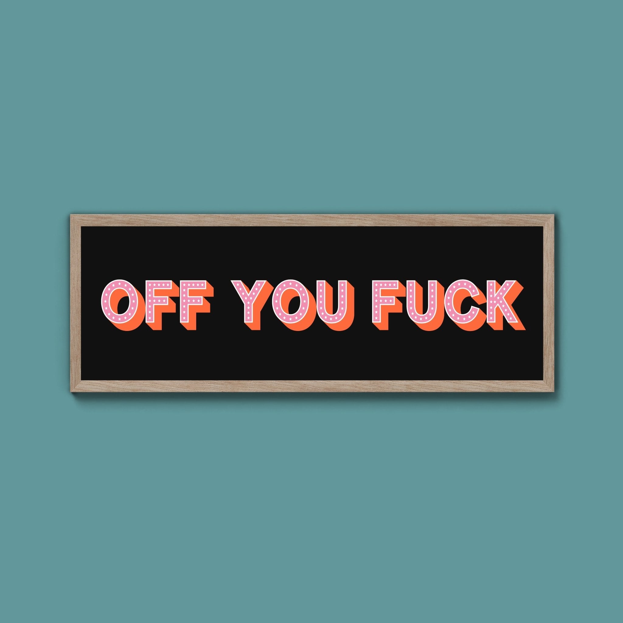 Off You Fuck Framed Print (New Style) - Above The Door
