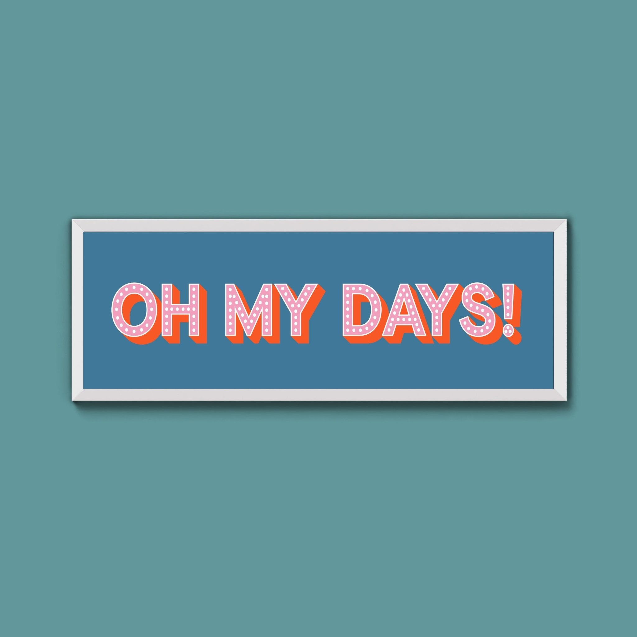 Oh My Days Framed Print (New Style) - Above The Door