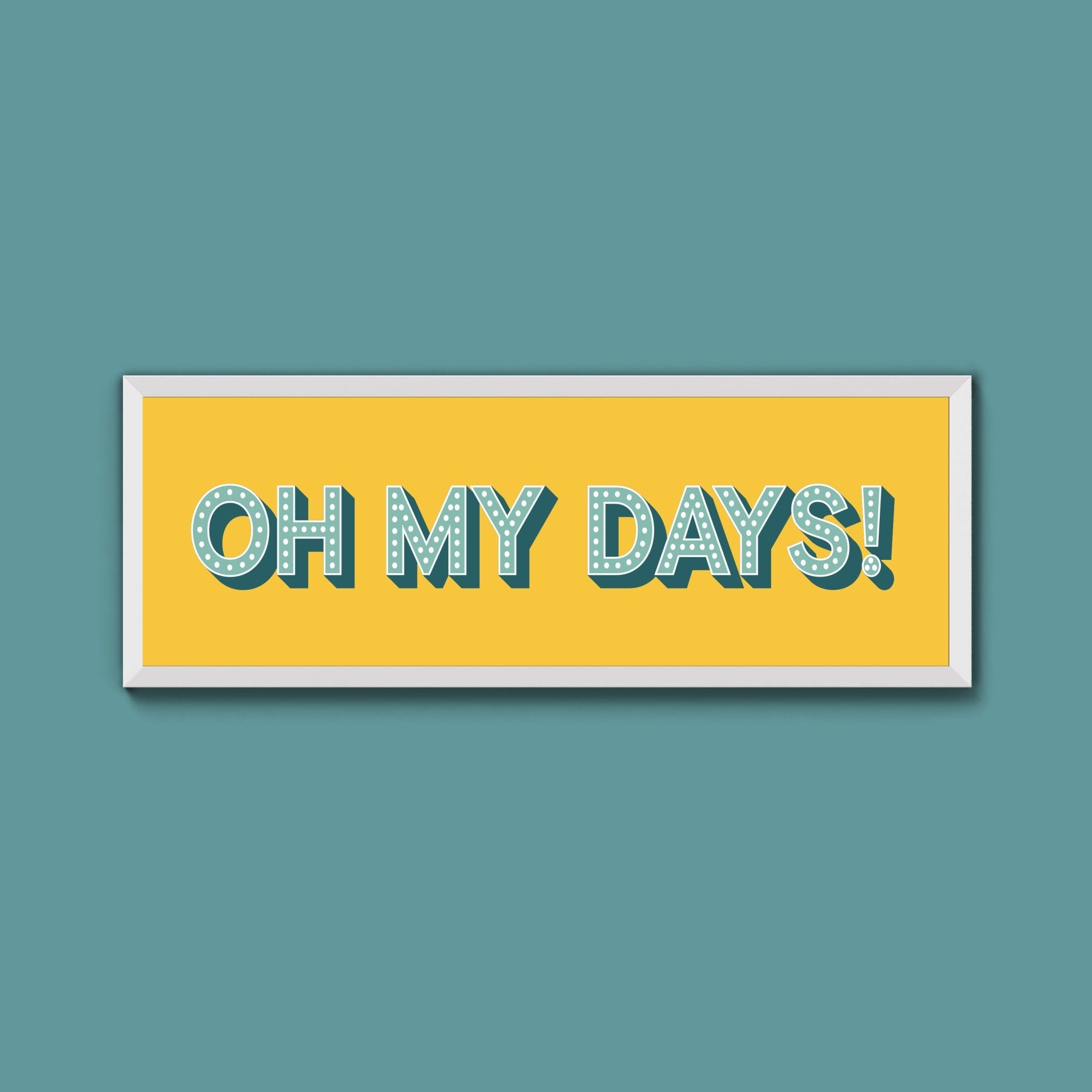 Oh My Days Framed Print (New Style) - Above The Door