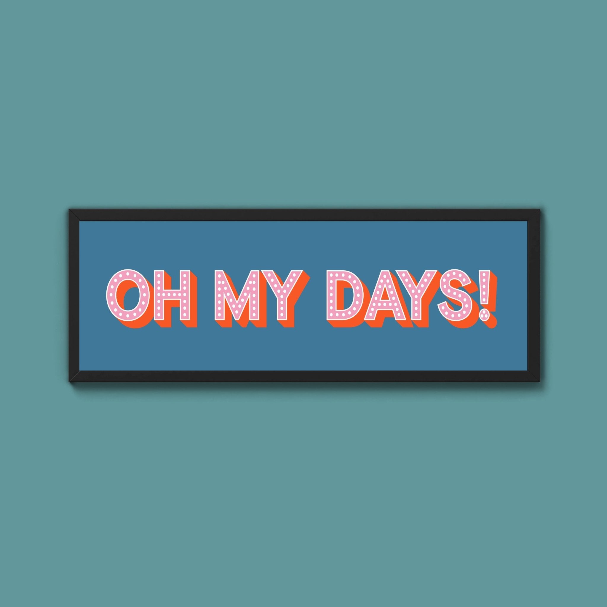 Oh My Days Framed Print (New Style) - Above The Door