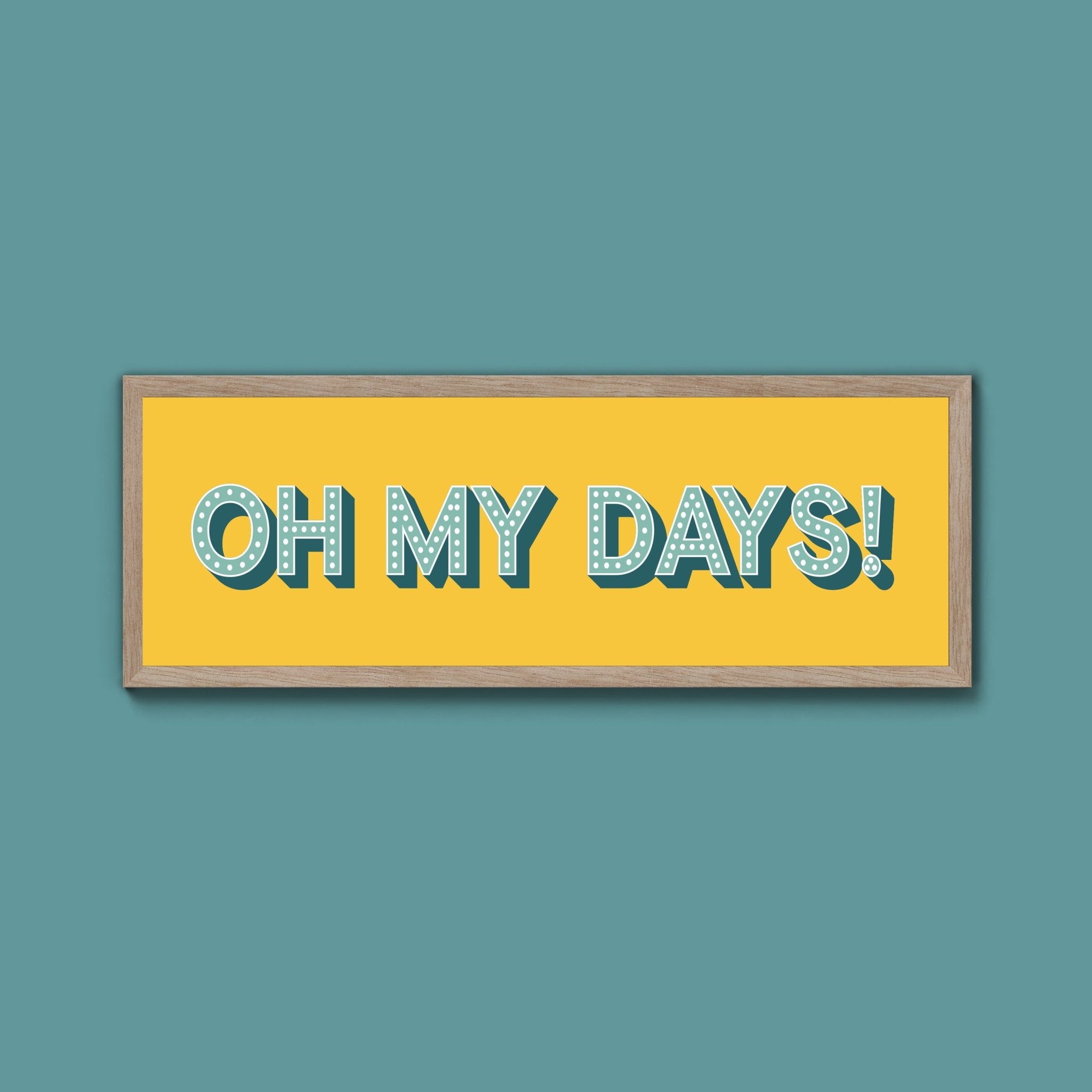 Oh My Days Framed Print (New Style) - Above The Door