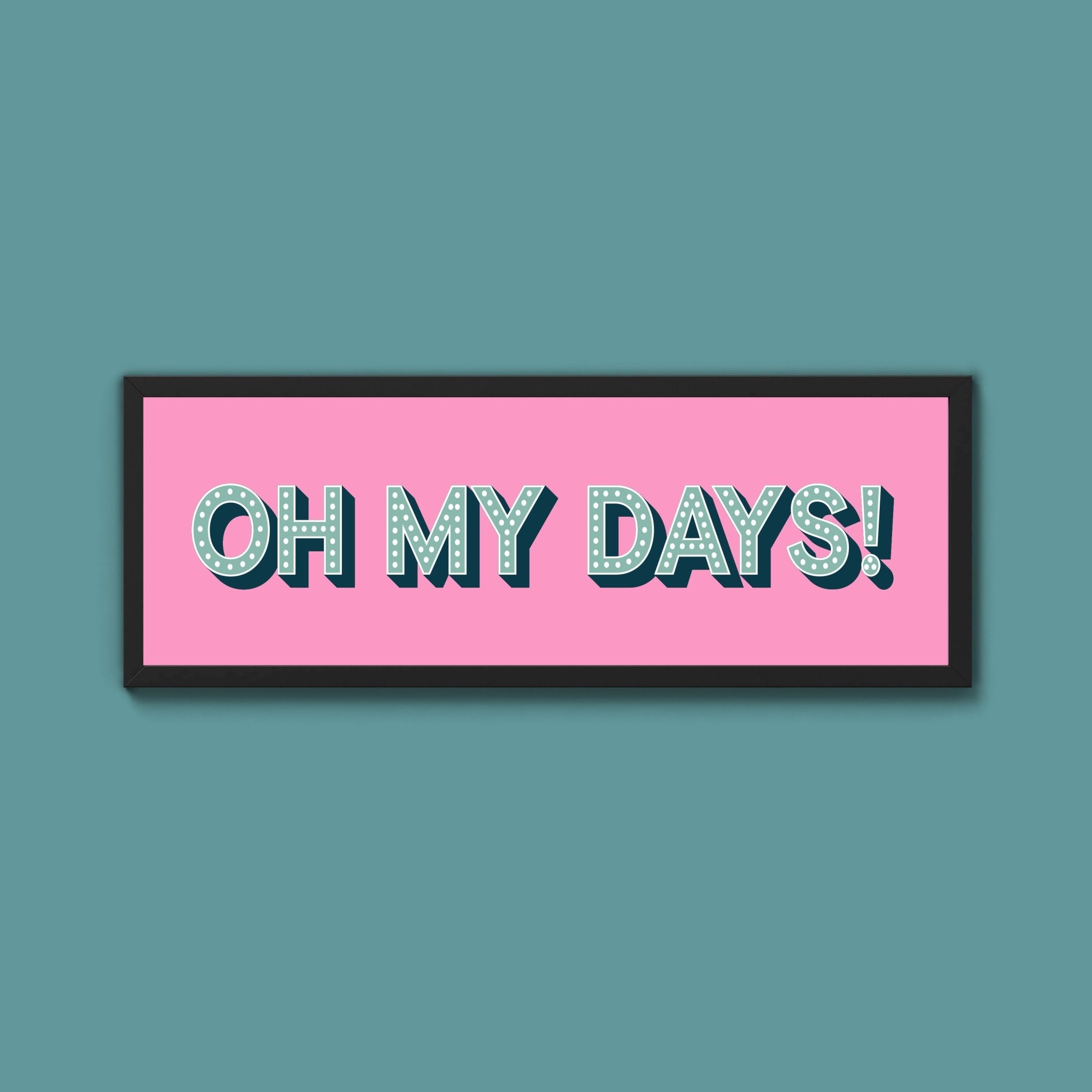 Oh My Days Framed Print (New Style) - Above The Door
