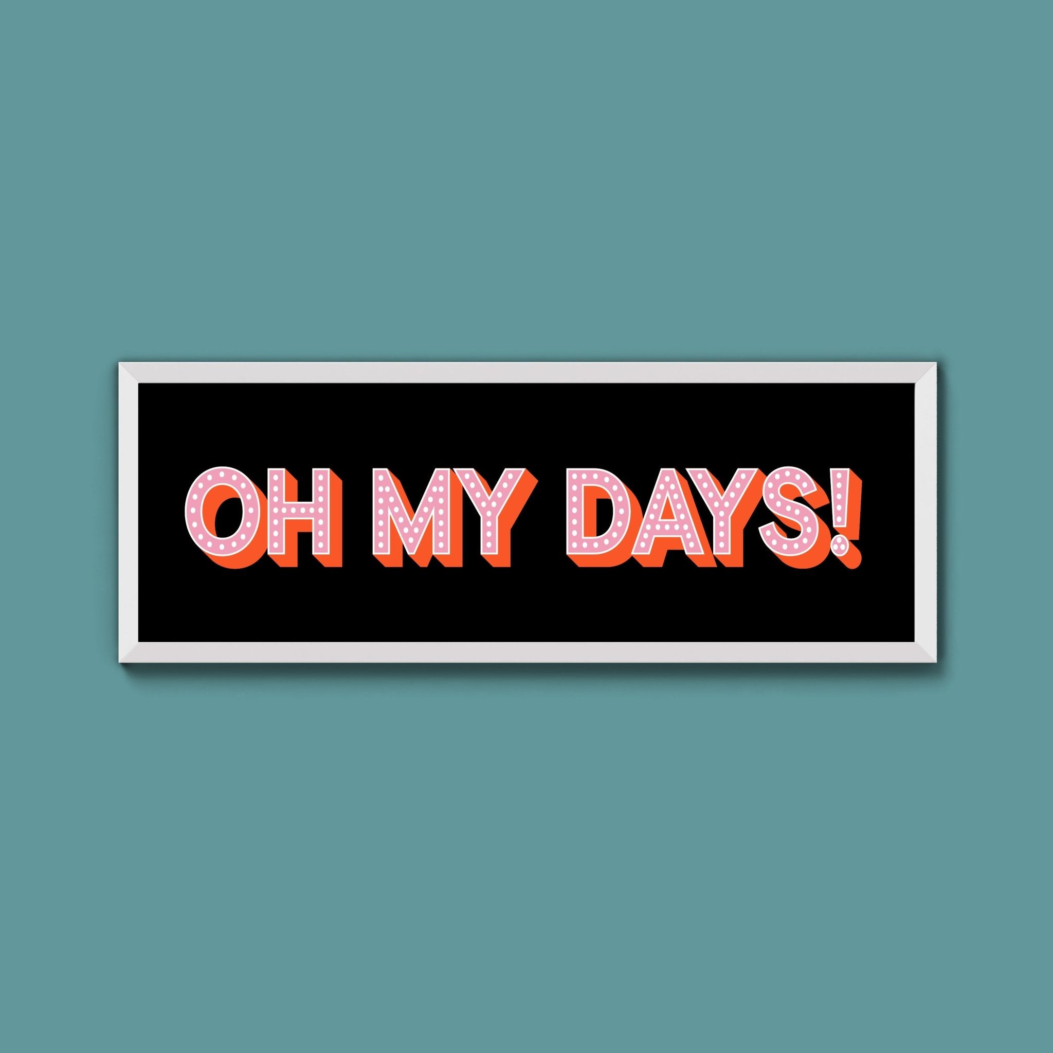 Oh My Days Framed Print (New Style) - Above The Door
