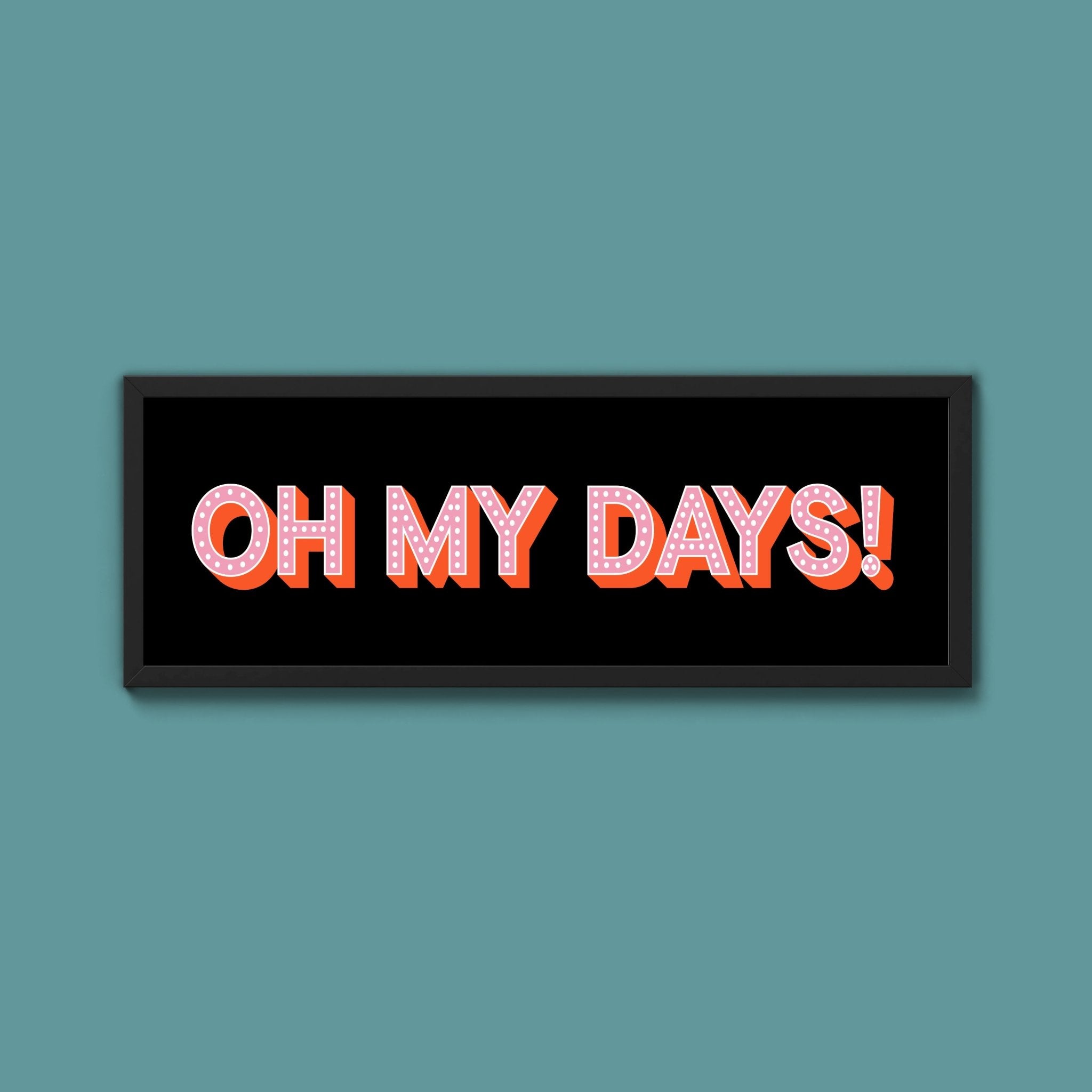 Oh My Days Framed Print (New Style) - Above The Door
