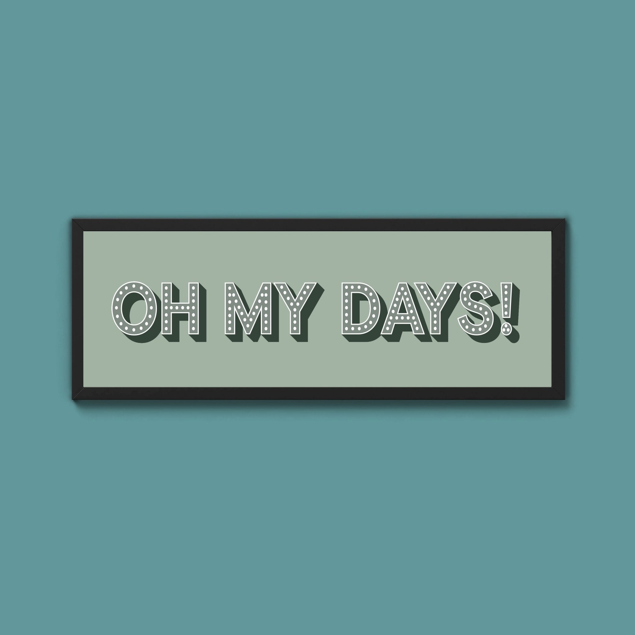 Oh My Days Framed Print (New Style) - Above The Door