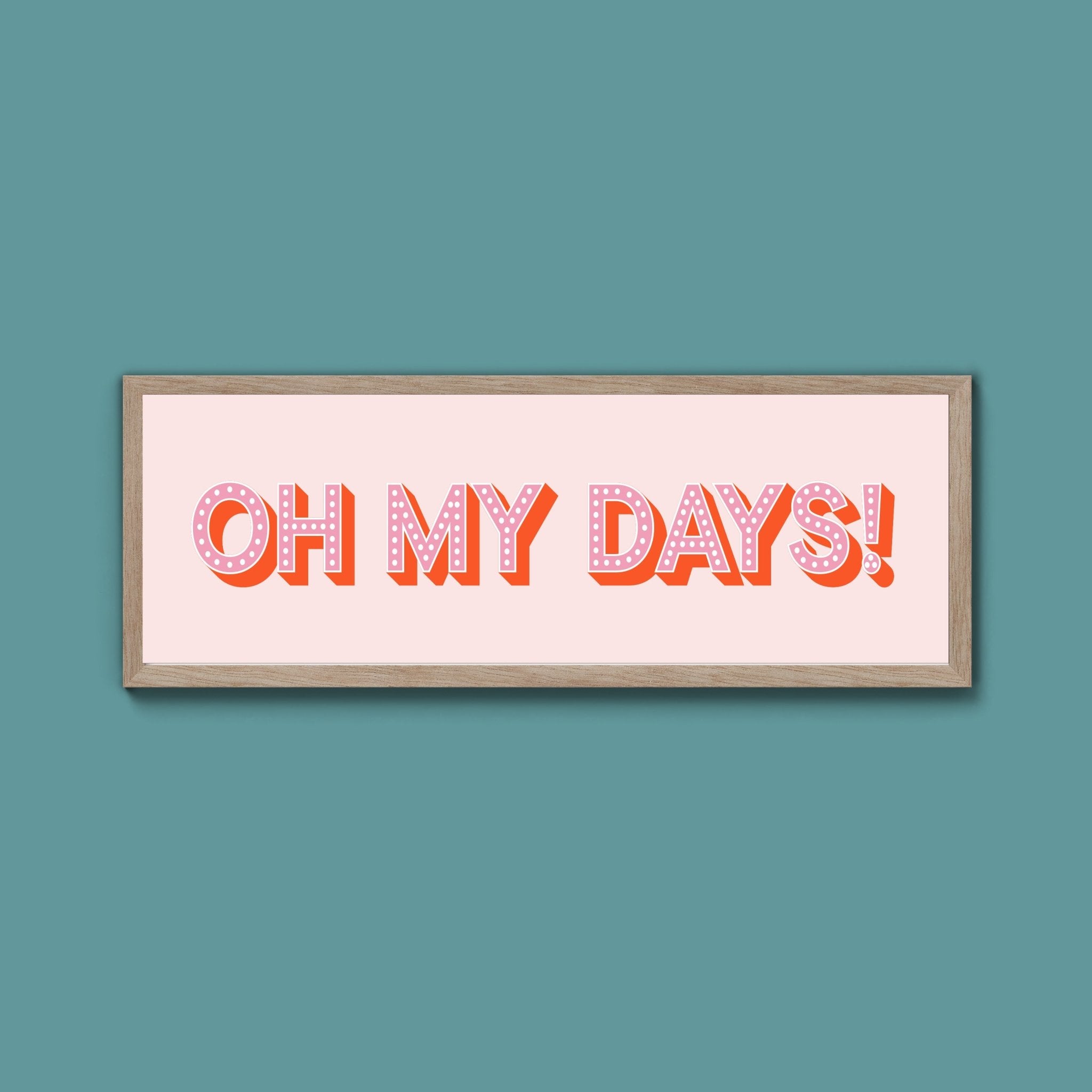 Oh My Days Framed Print (New Style) - Above The Door