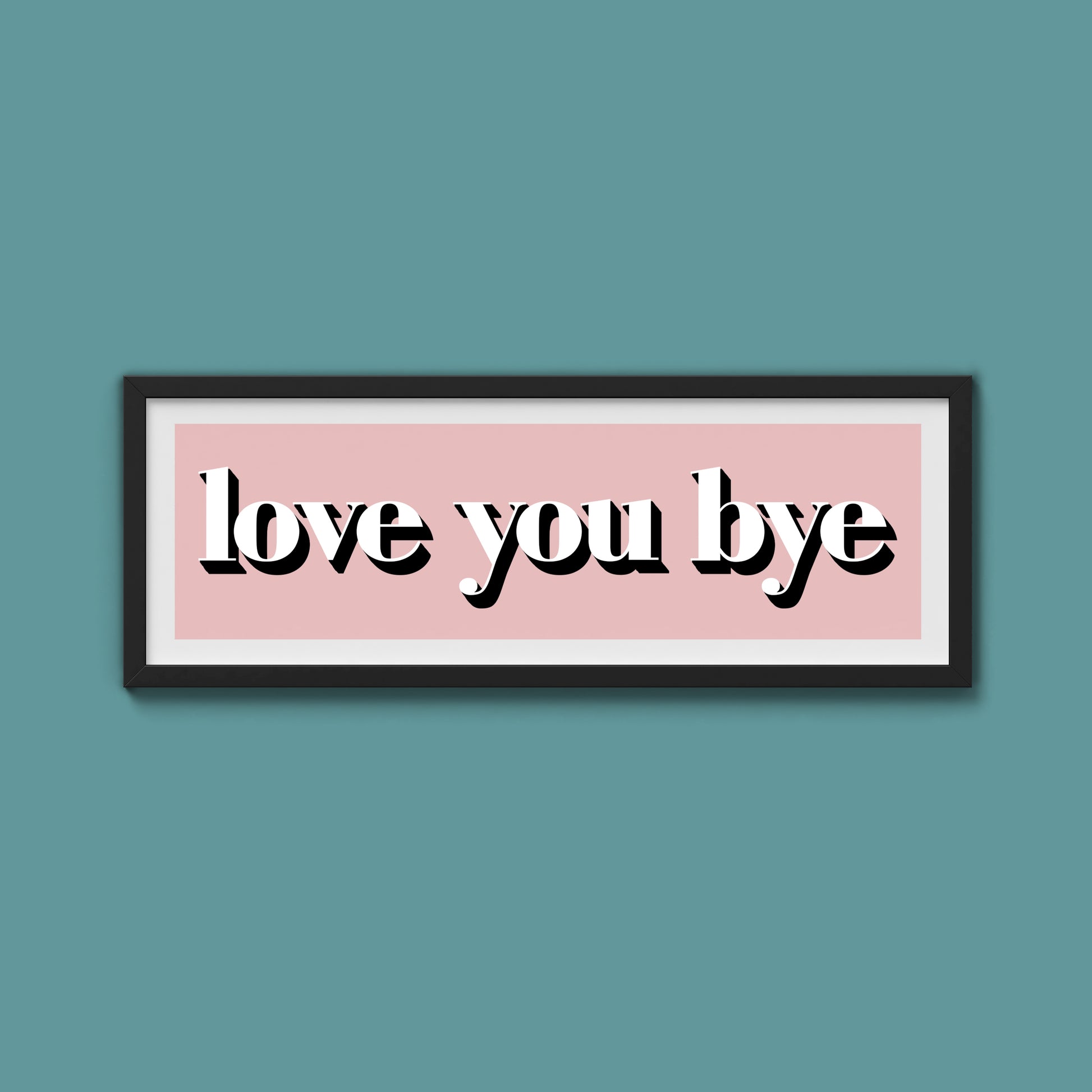 Love You Bye Print