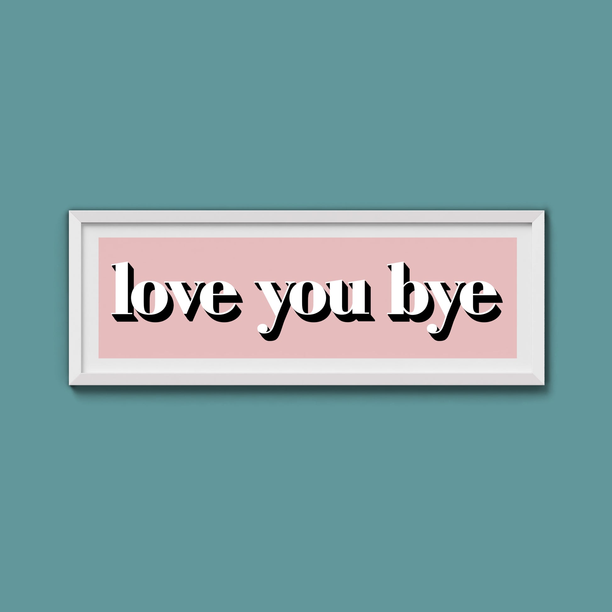 Love You Bye Print