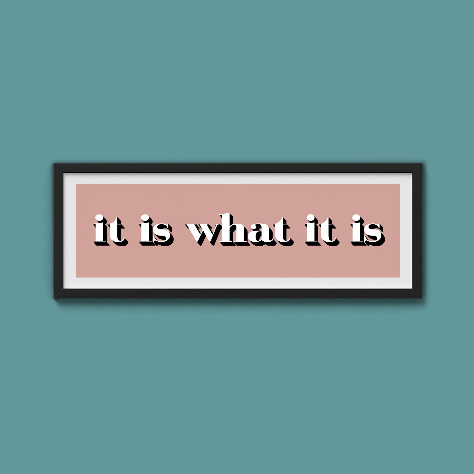 It Is What It Is Print