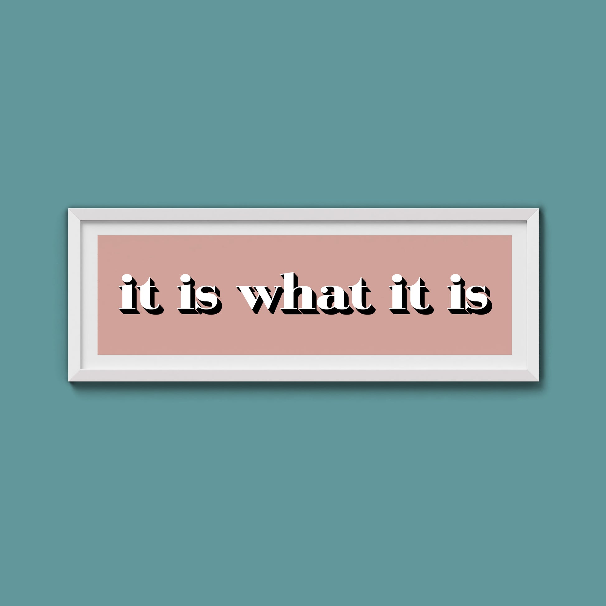 It Is What It Is Print