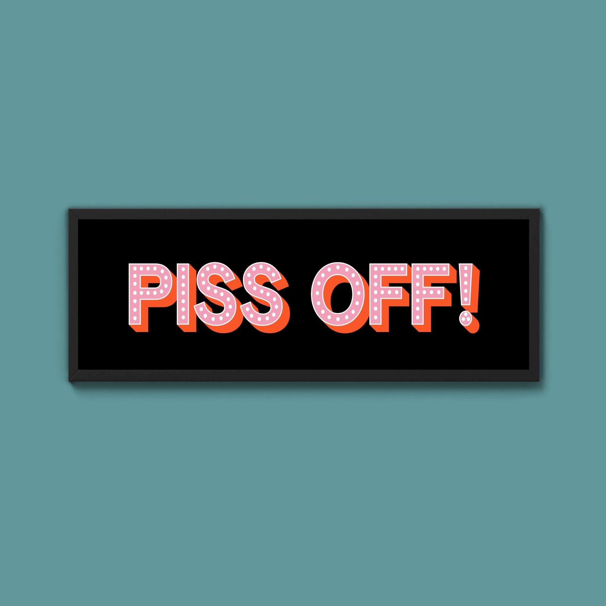 Piss Off Framed Print (New Style) - Above The Door