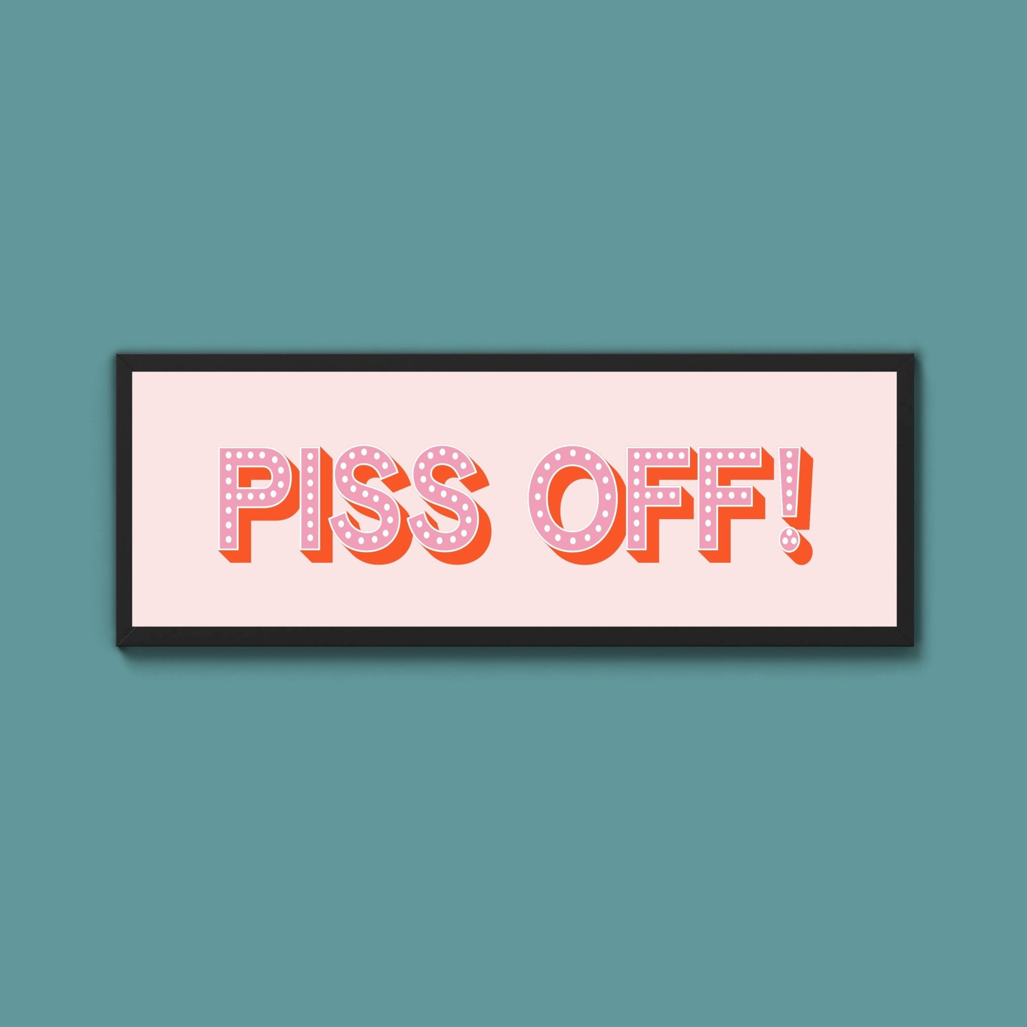 Piss Off Framed Print (New Style) - Above The Door