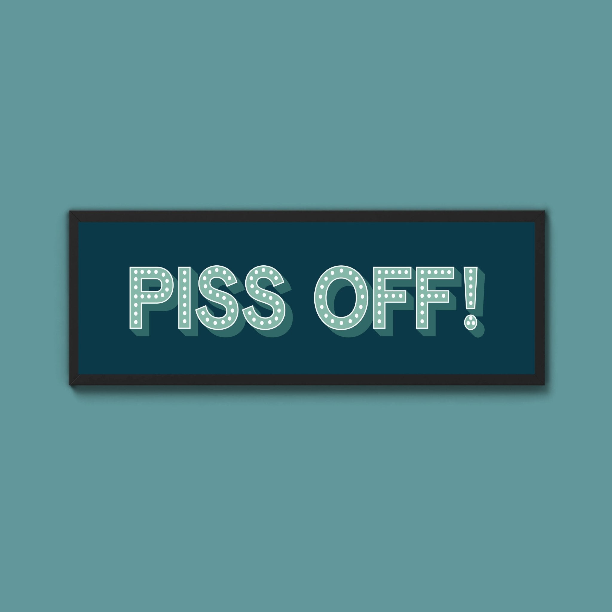 Piss Off Framed Print (New Style) - Above The Door