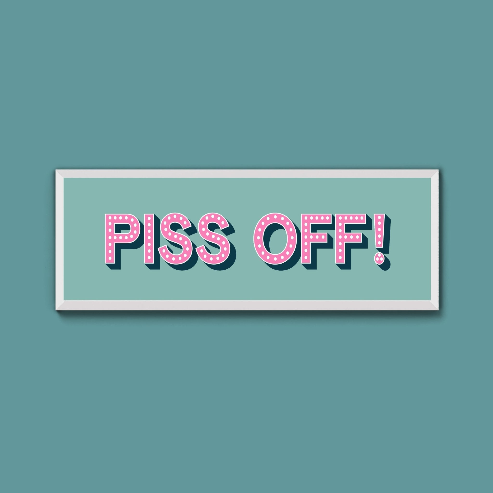 Piss Off Framed Print (New Style) - Above The Door