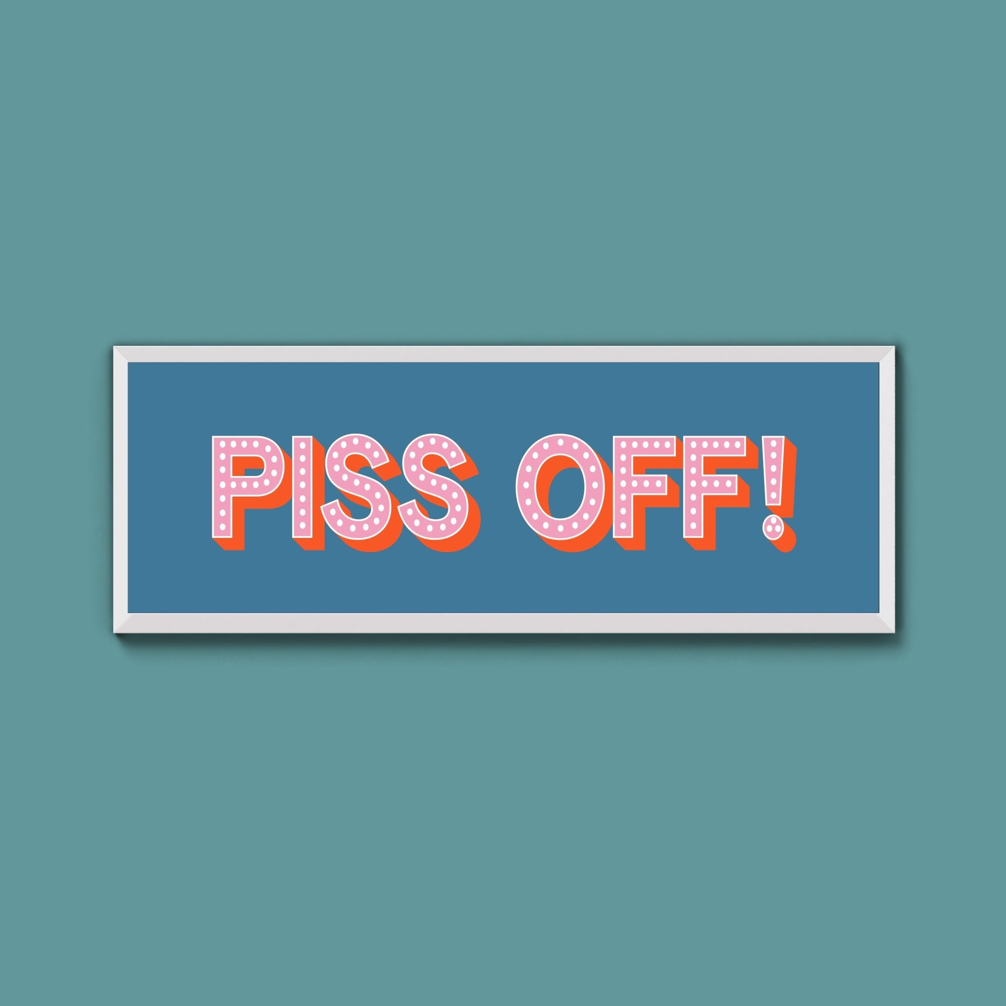 Piss Off Framed Print (New Style) - Above The Door