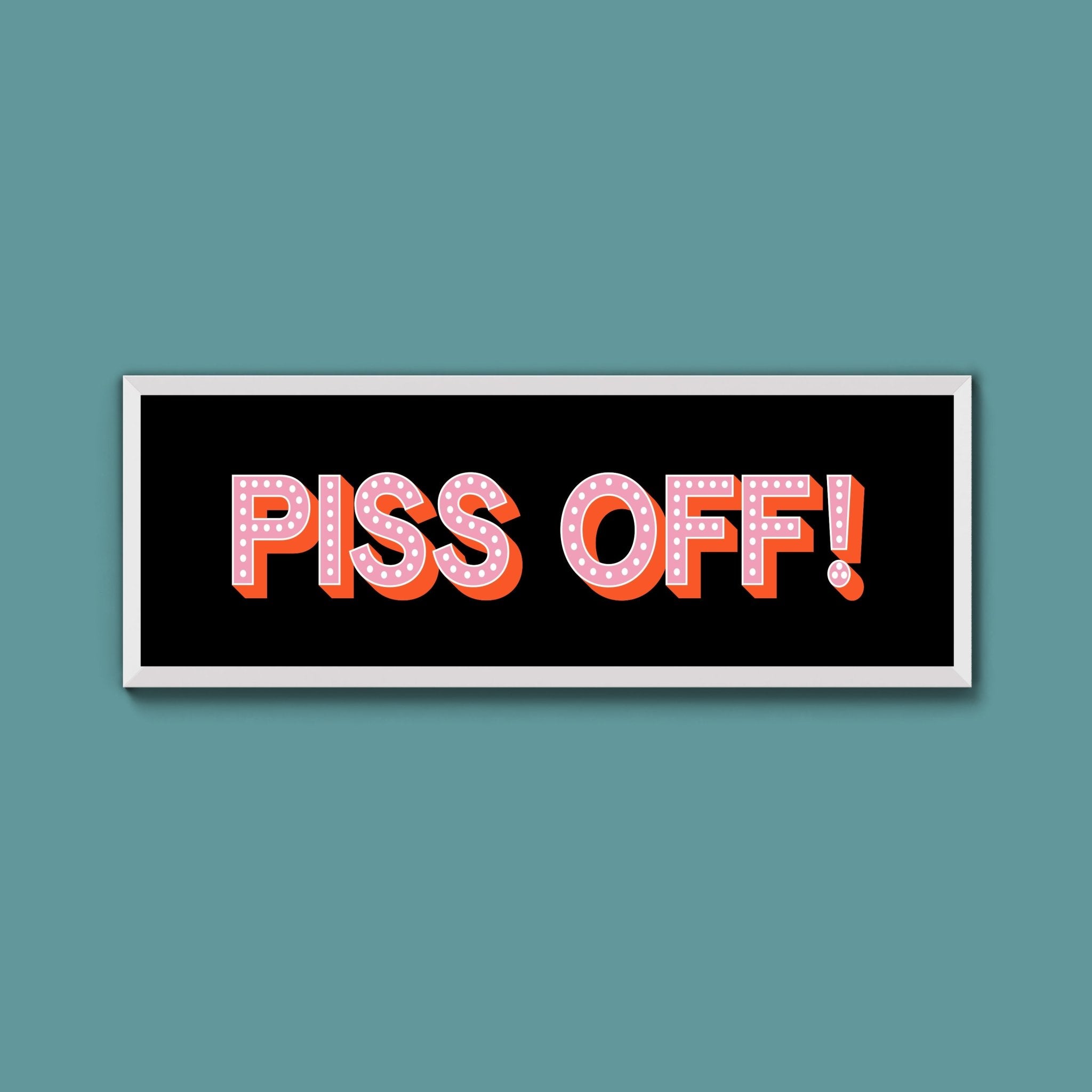 Piss Off Framed Print (New Style) - Above The Door