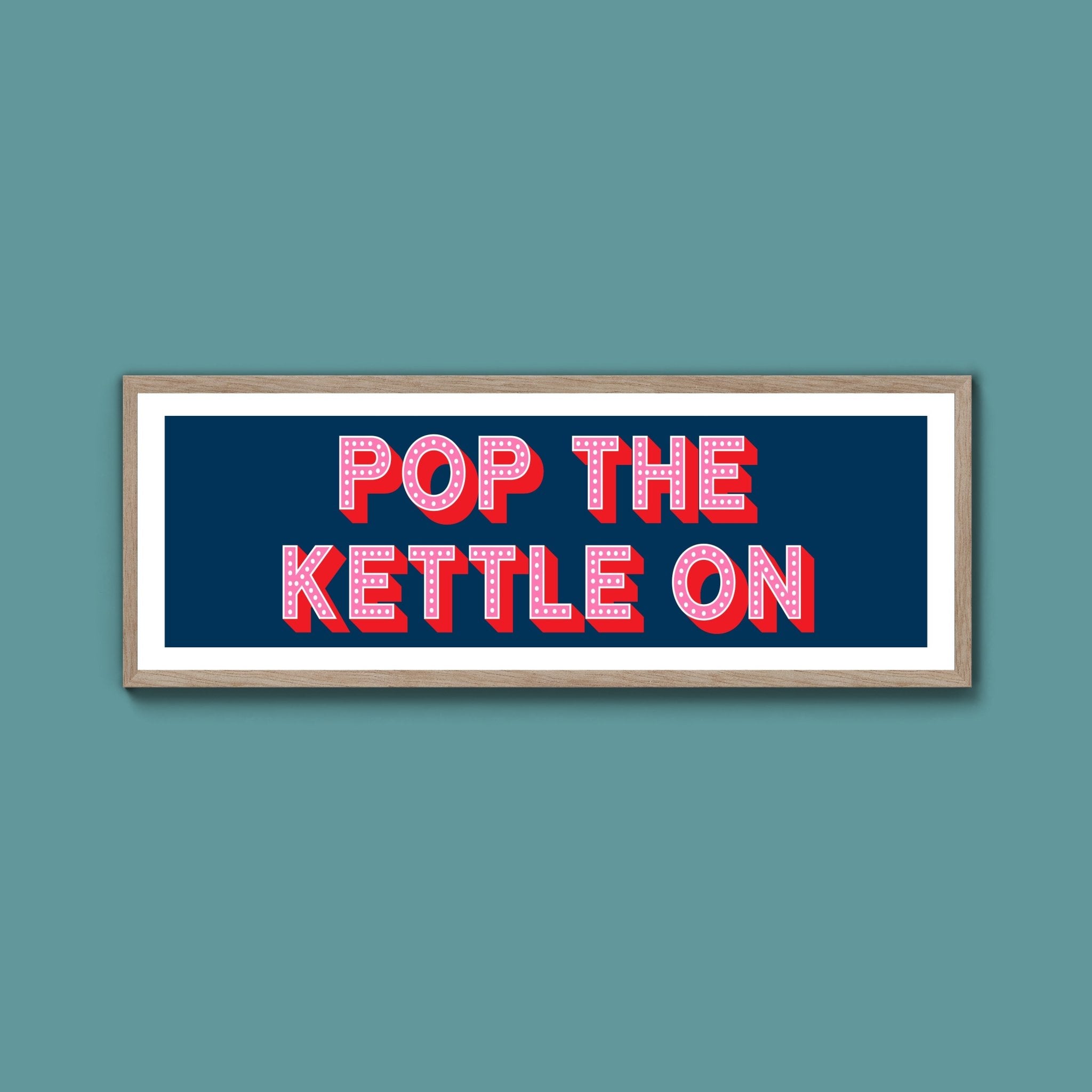 Pop the Kettle On Framed Print (New Style) - Above The Door