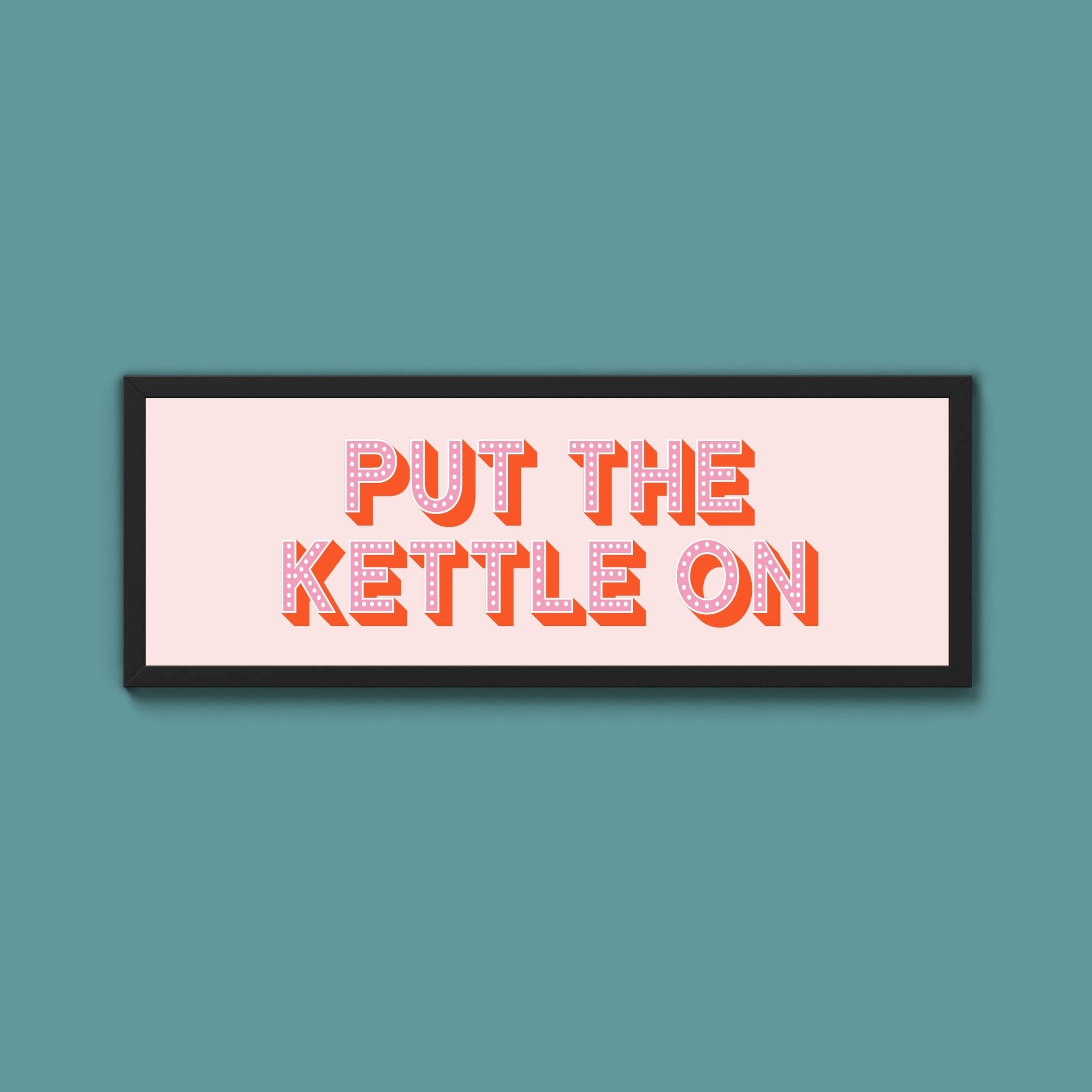 Put the Kettle On Framed Print (New Style) - Above The Door