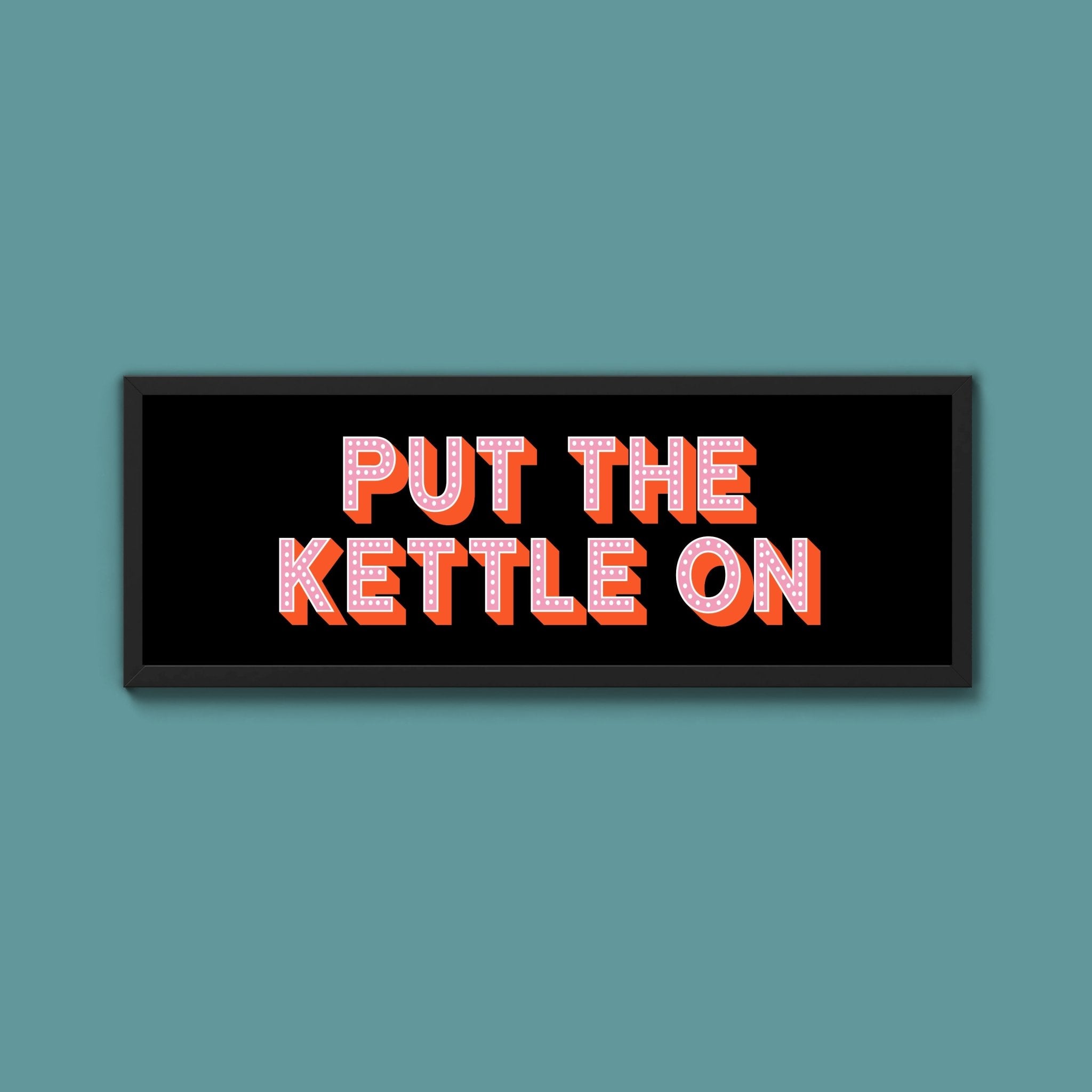Put the Kettle On Framed Print (New Style) - Above The Door