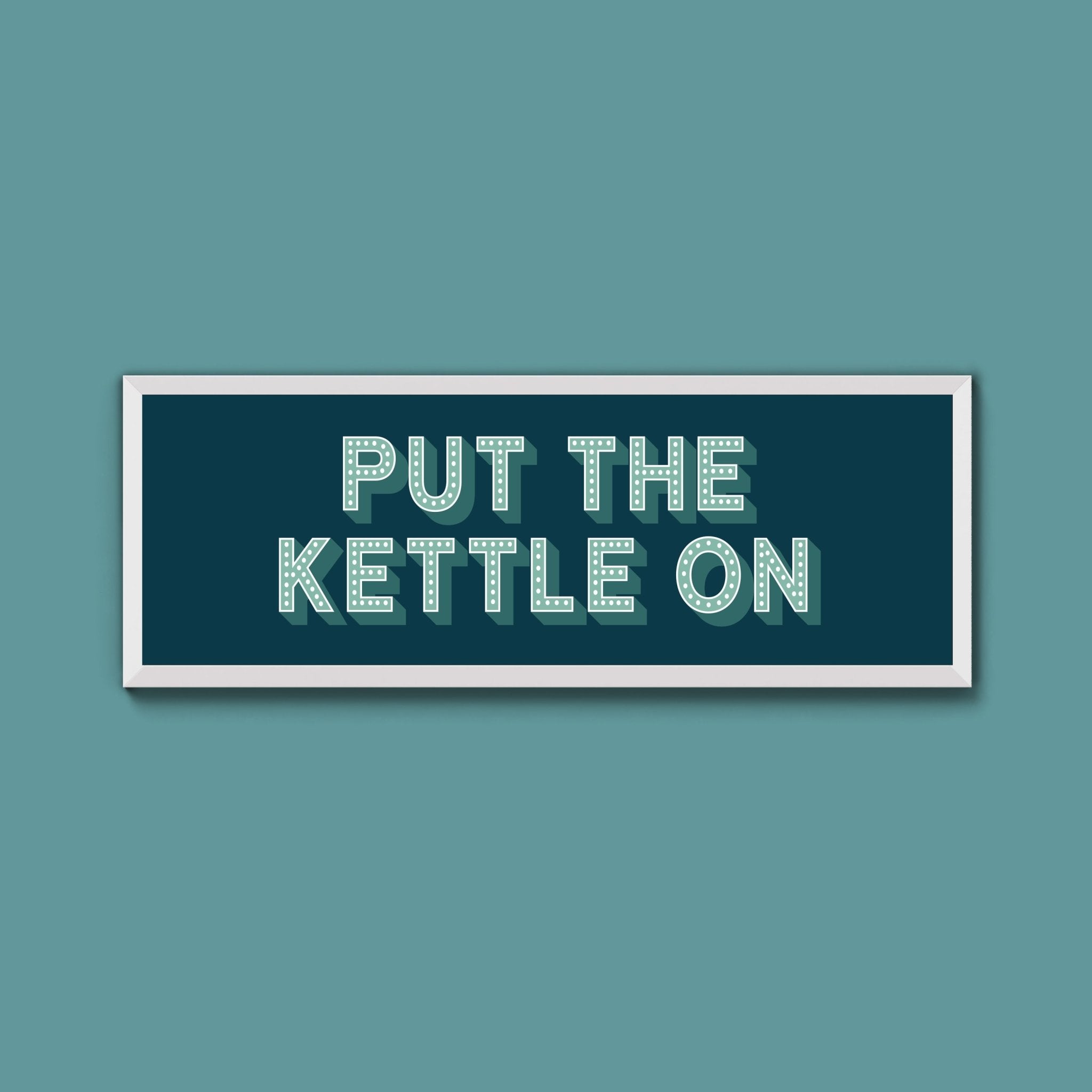 Put the Kettle On Framed Print (New Style) - Above The Door