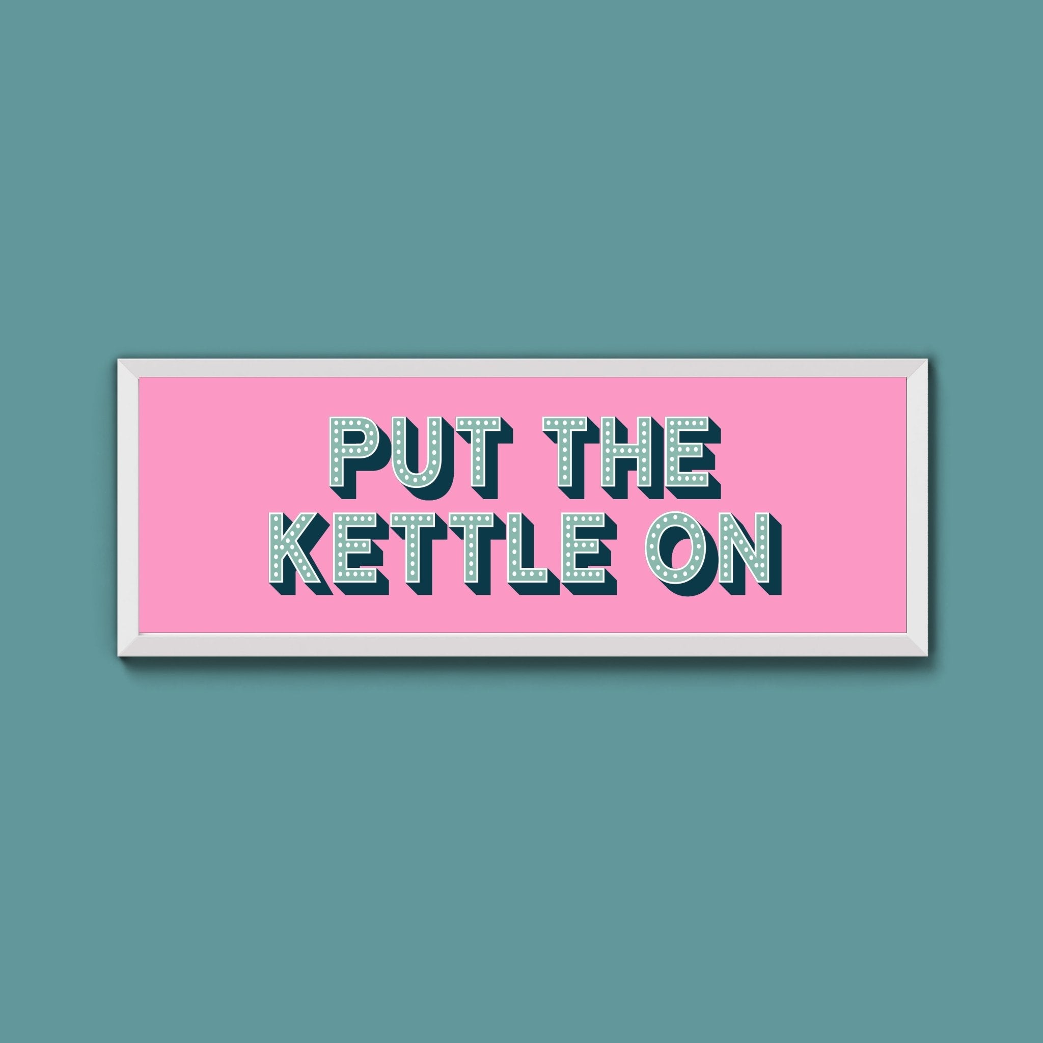 Put the Kettle On Framed Print (New Style) - Above The Door