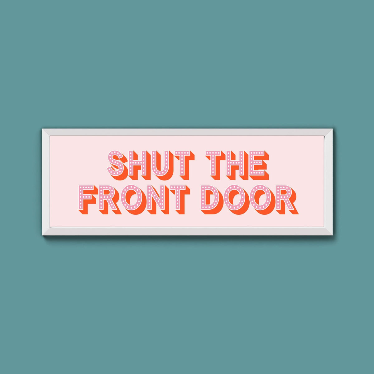 Shut The Front Door Framed Print (New Style) - Above The Door