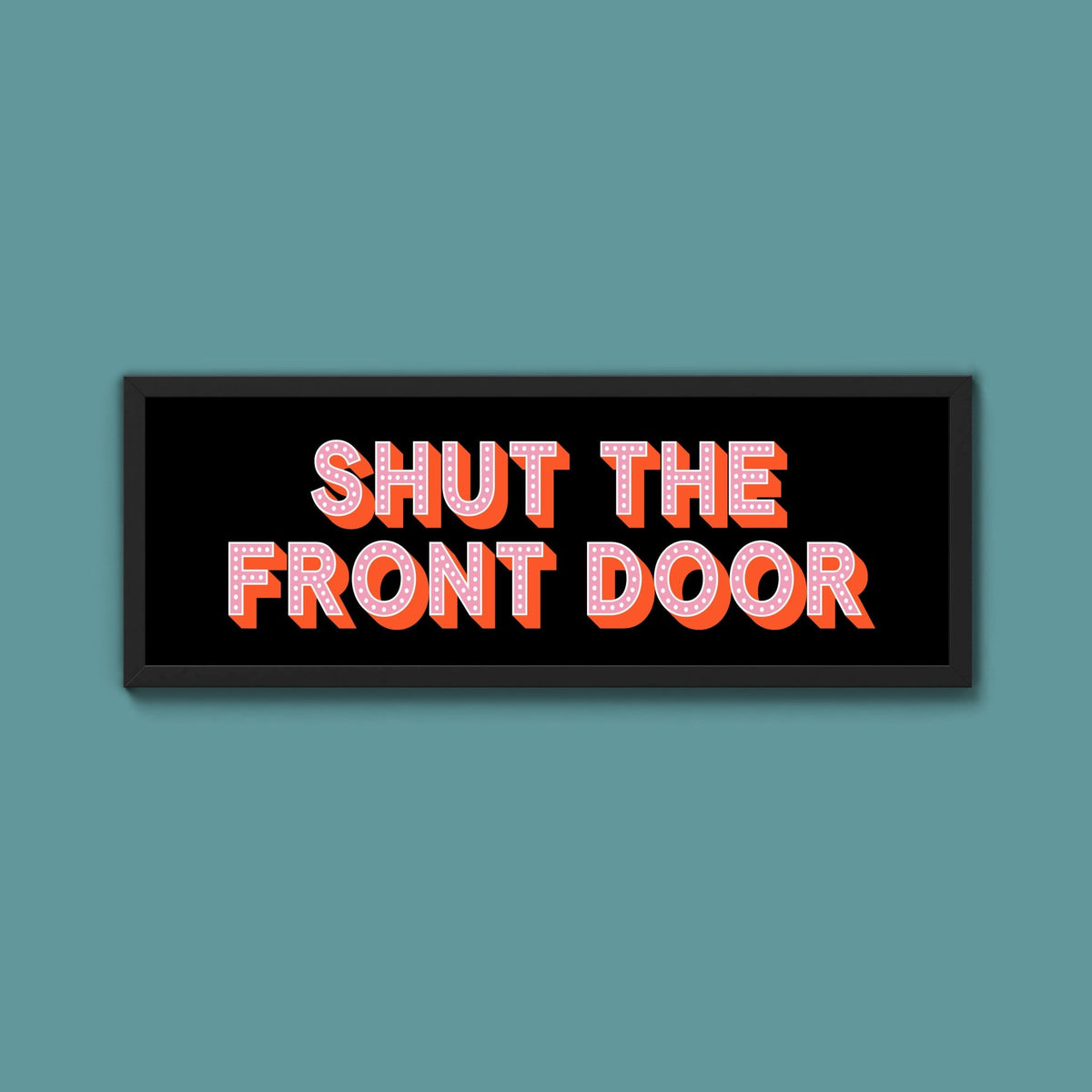 Shut The Front Door Framed Print (New Style) - Above The Door