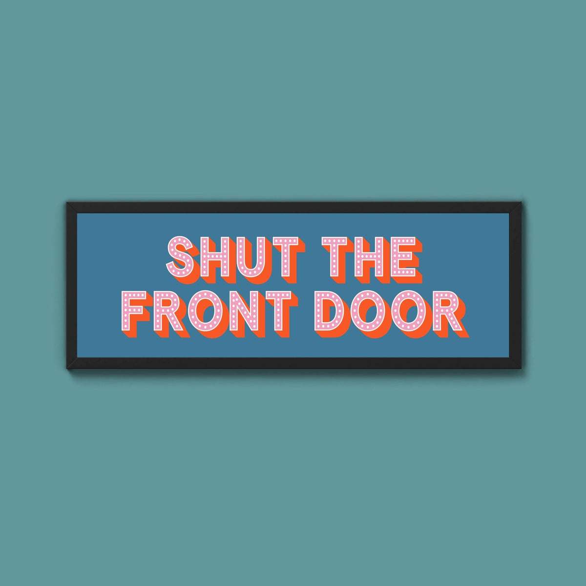 Shut The Front Door Framed Print (New Style) - Above The Door