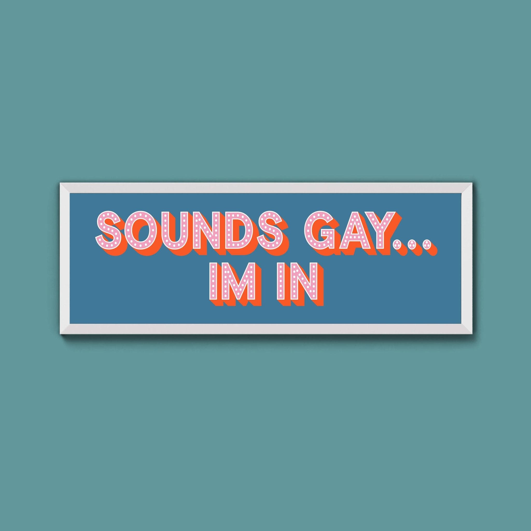 Sounds Gay... Im In Framed Print (New Style) - Above The Door