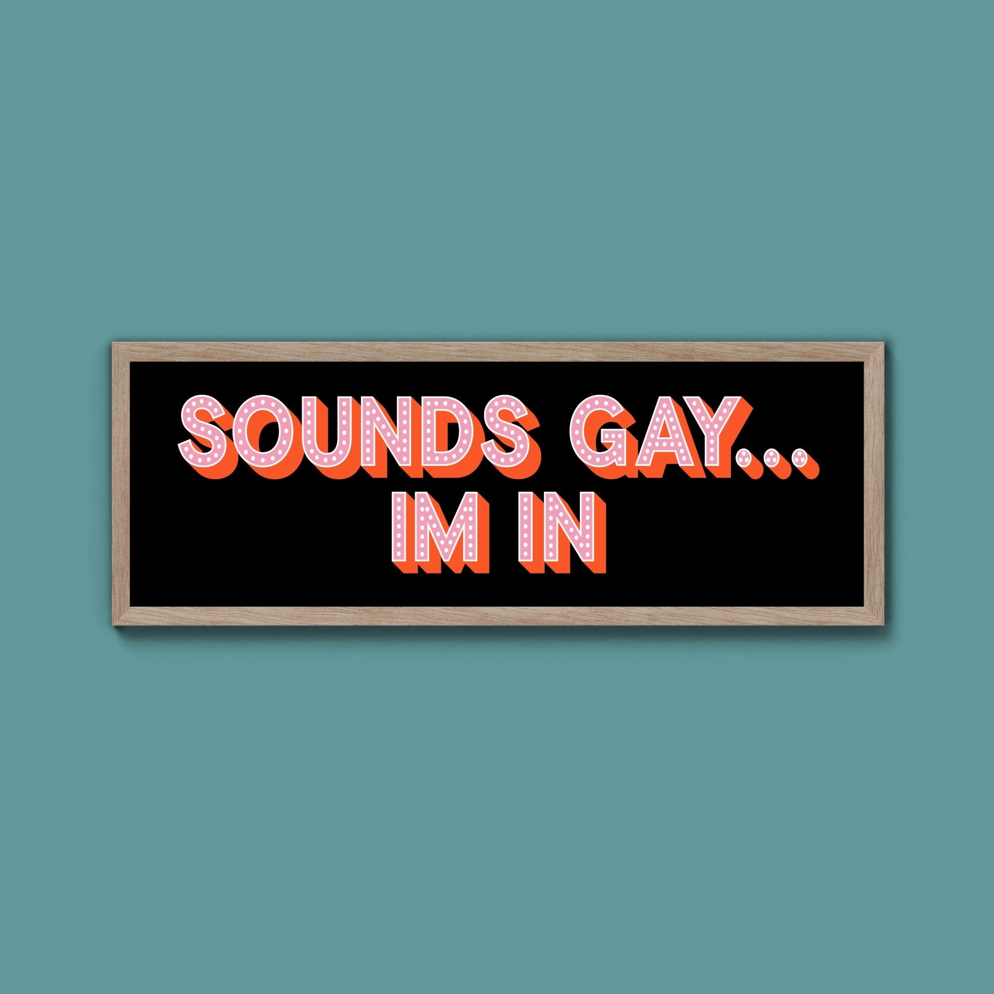 Sounds Gay... Im In Framed Print (New Style) - Above The Door