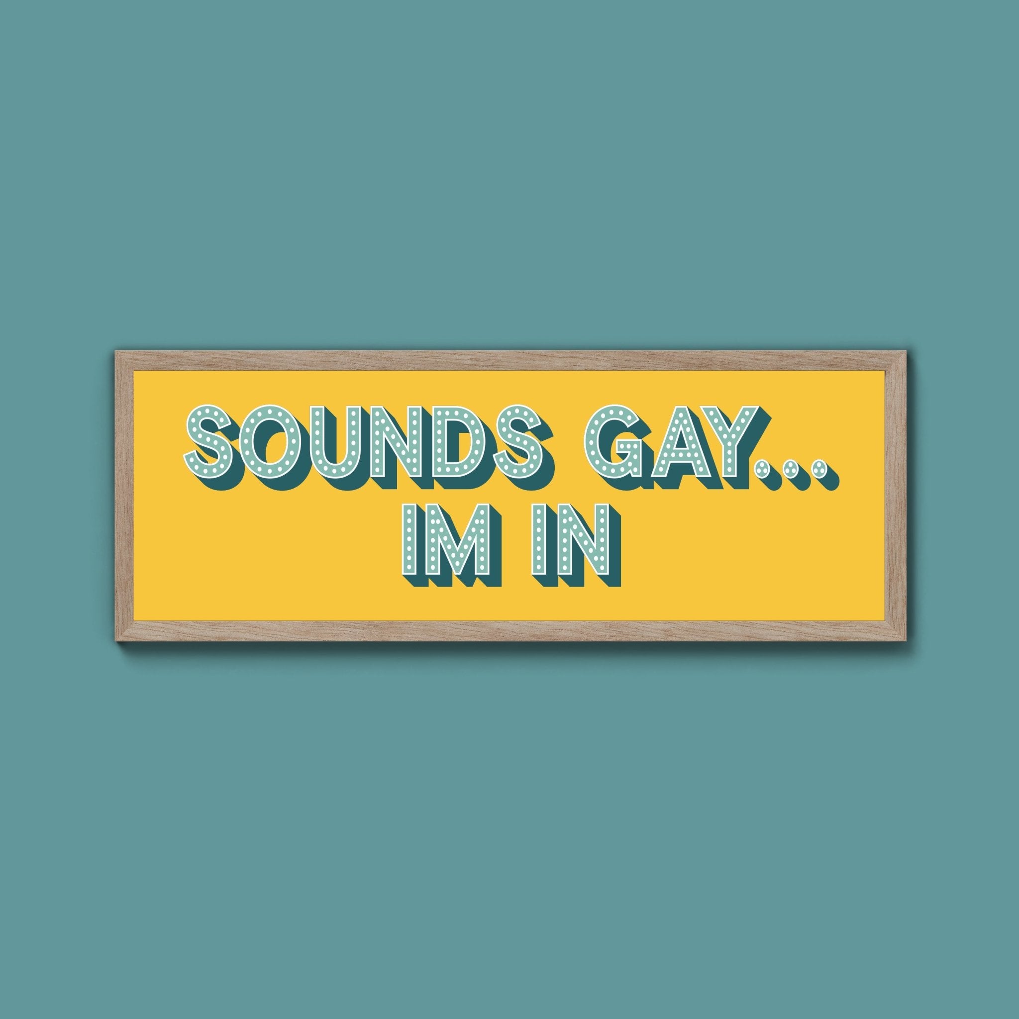 Sounds Gay... Im In Framed Print (New Style) - Above The Door