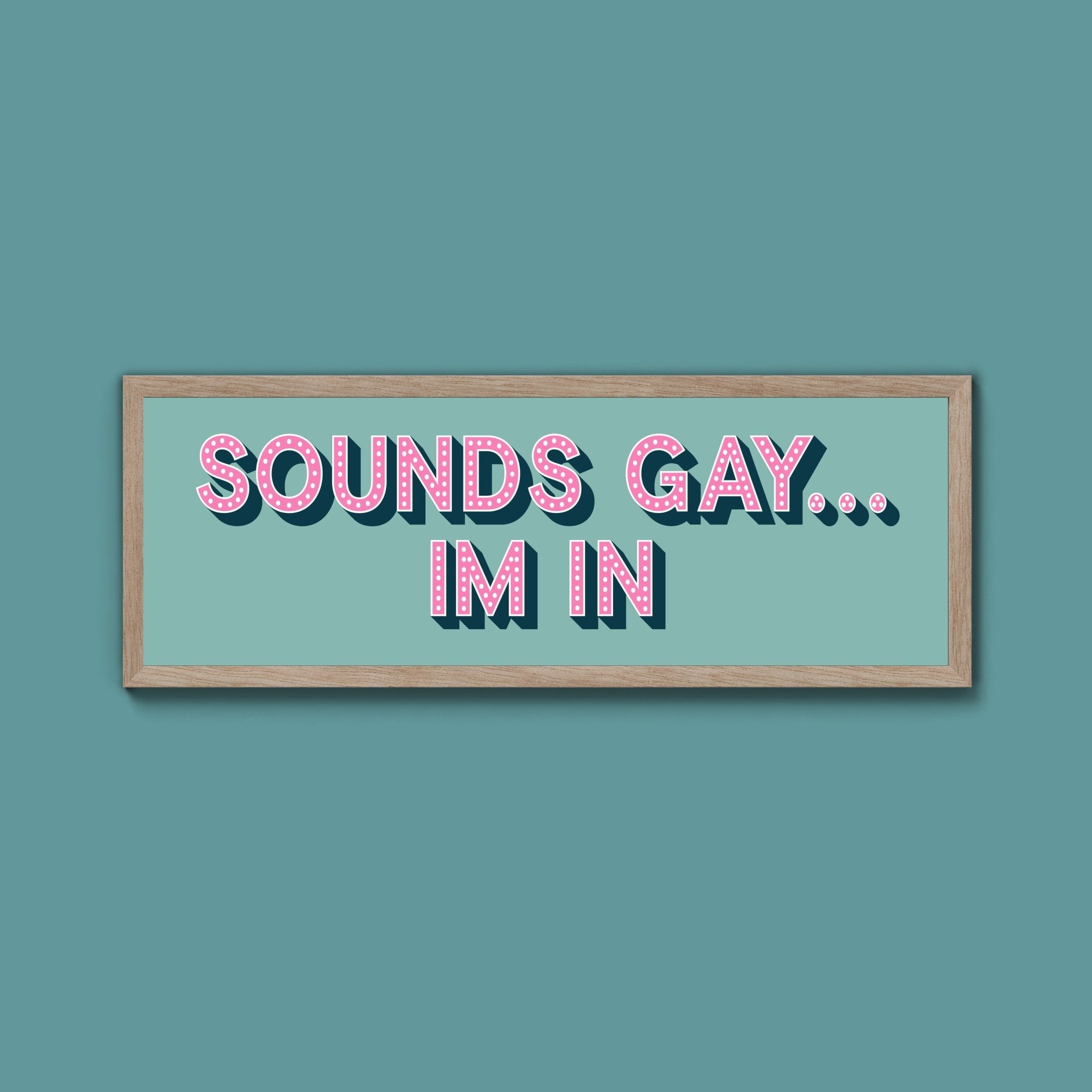 Sounds Gay... Im In Framed Print (New Style) - Above The Door