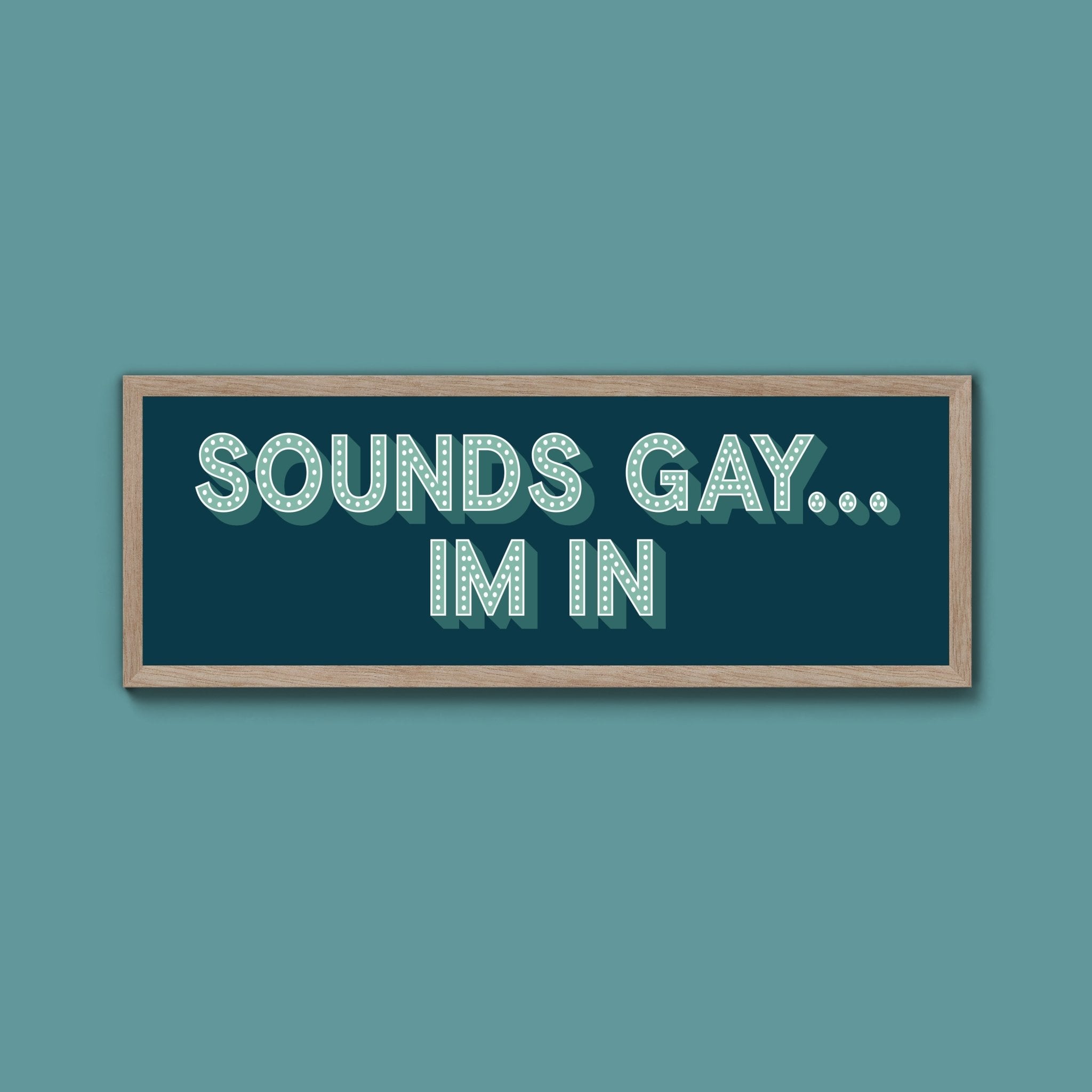 Sounds Gay... Im In Framed Print (New Style) - Above The Door
