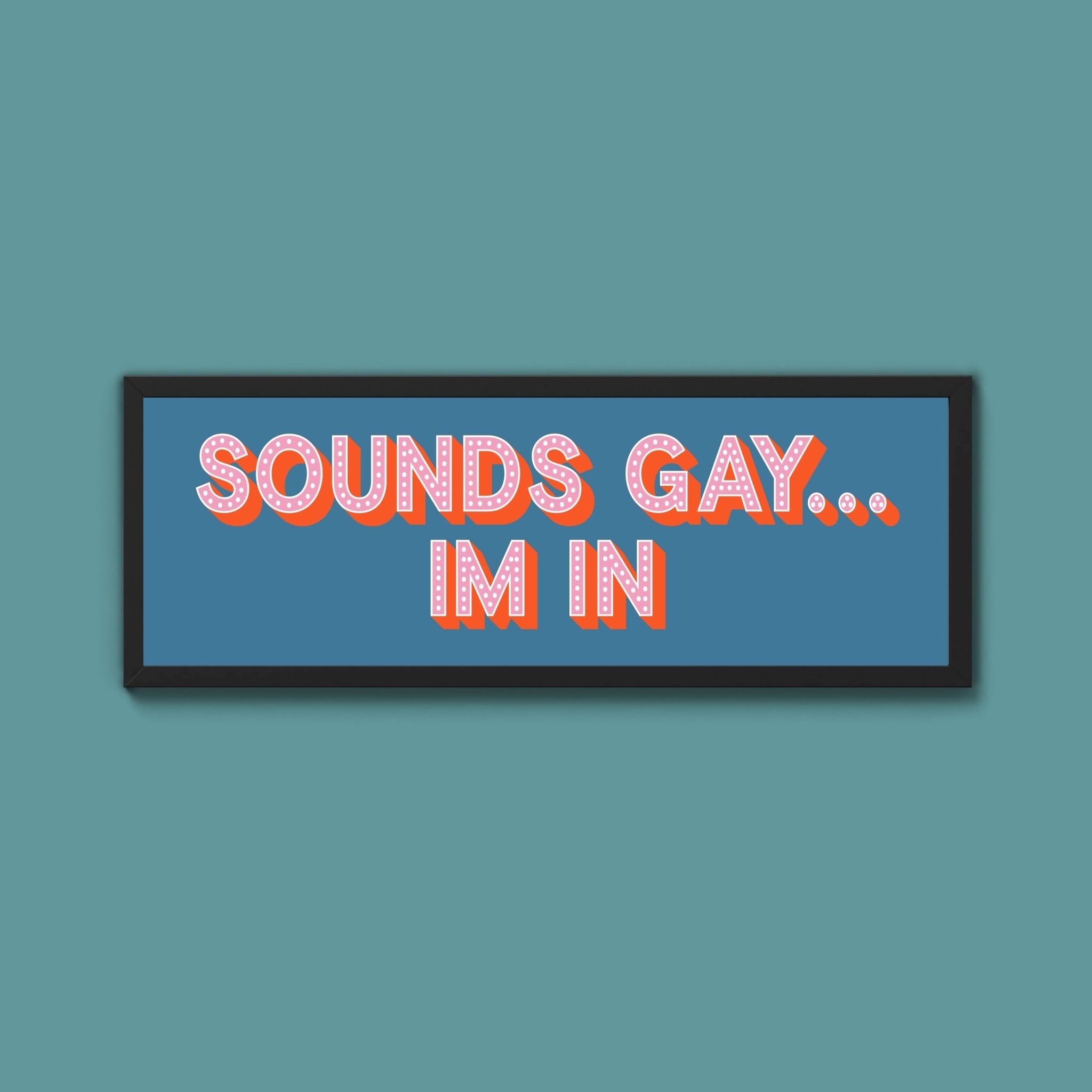 Sounds Gay... Im In Framed Print (New Style) - Above The Door