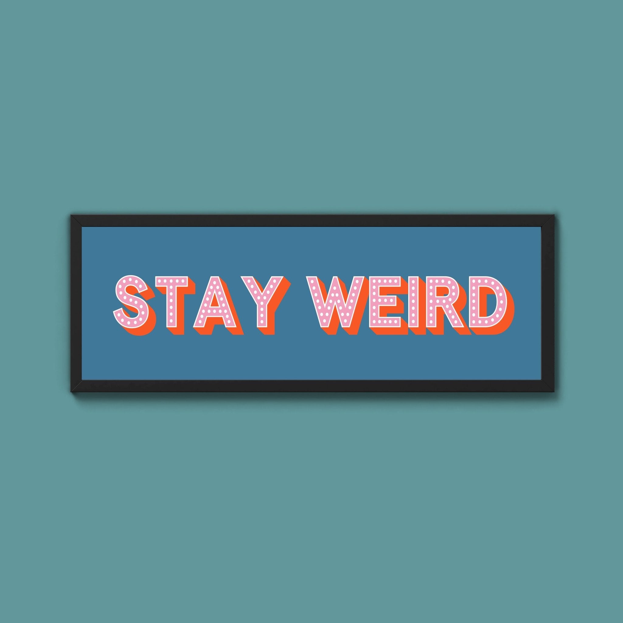 Stay Weird Framed Print (New Style) - Above The Door