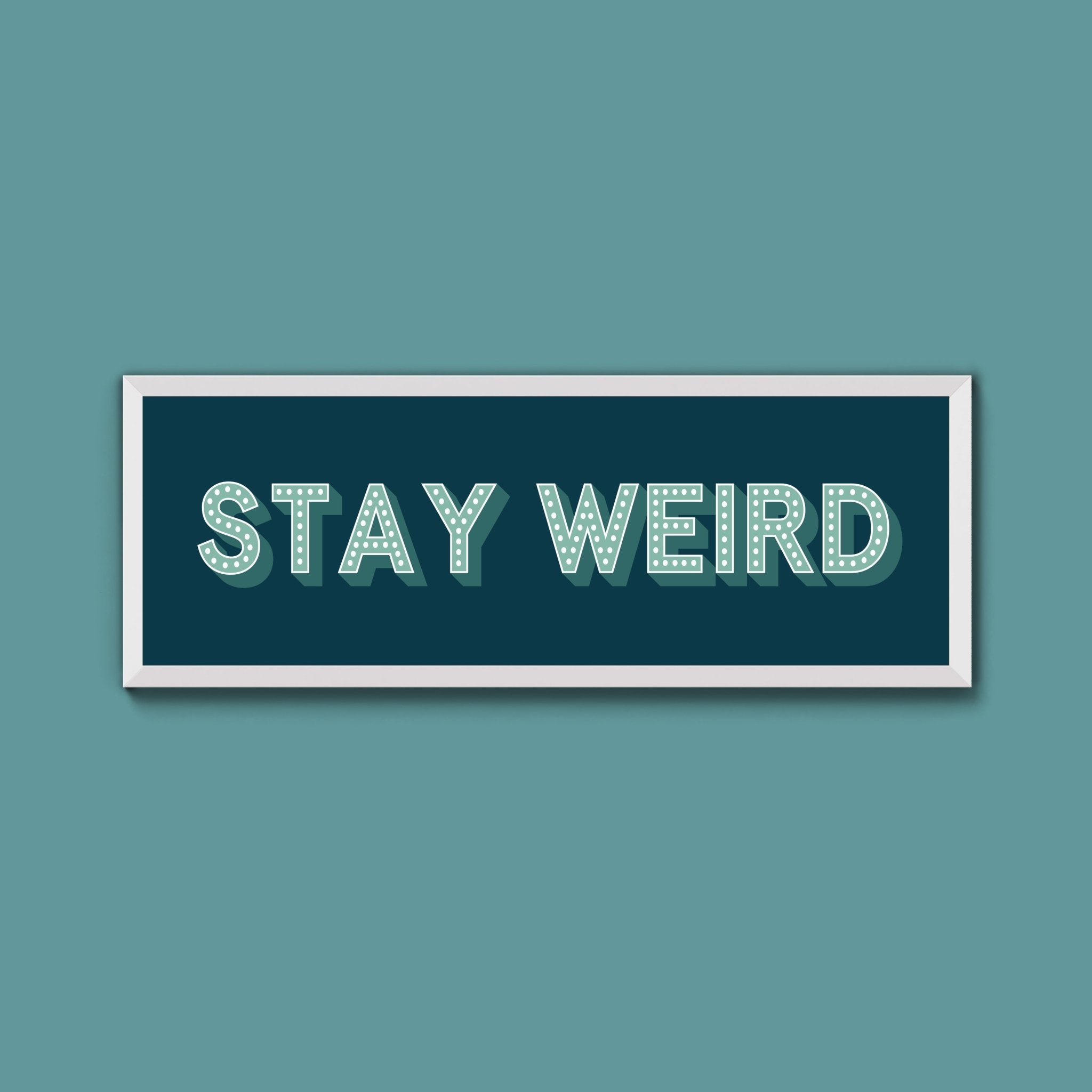 Stay Weird Framed Print (New Style) - Above The Door