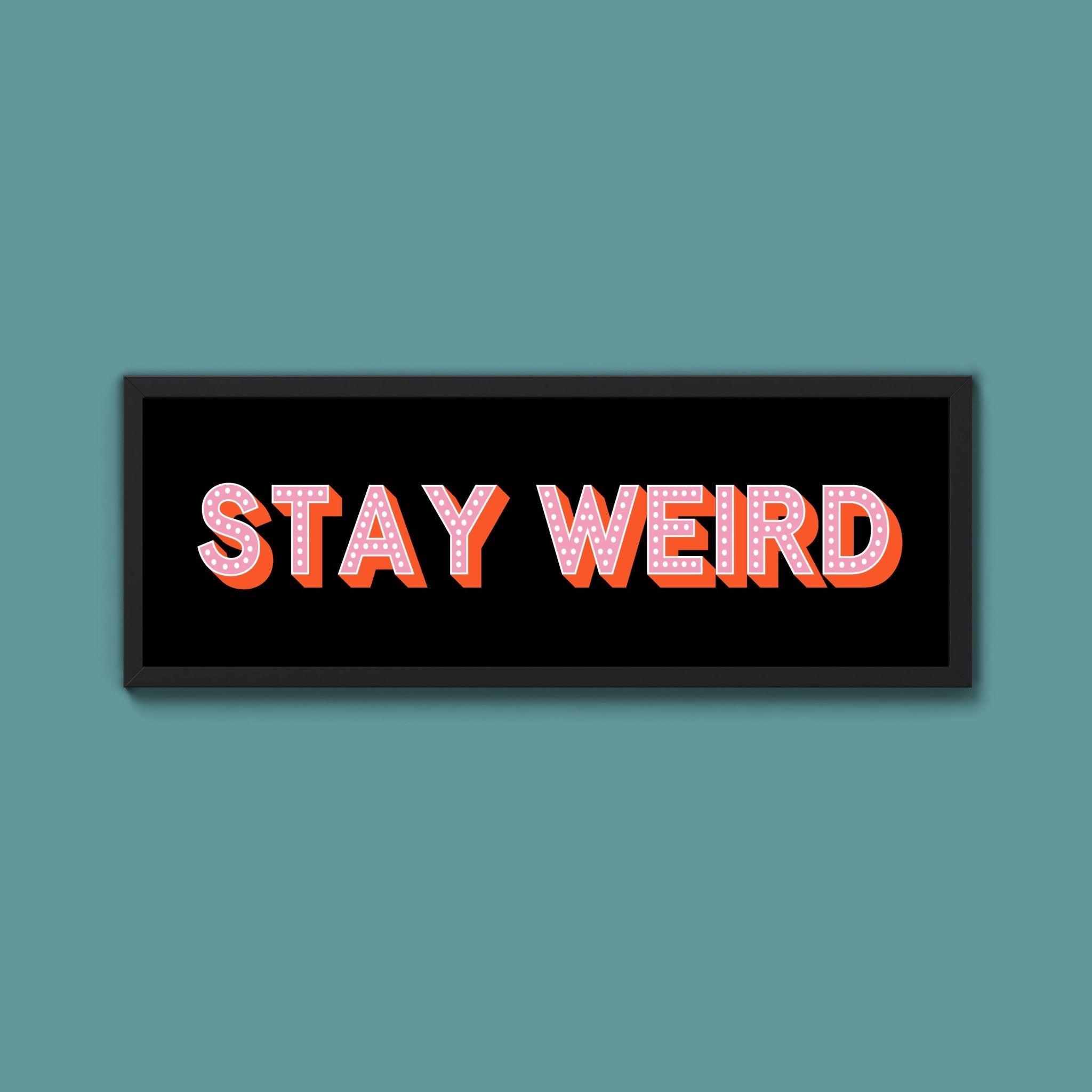 Stay Weird Framed Print (New Style) - Above The Door