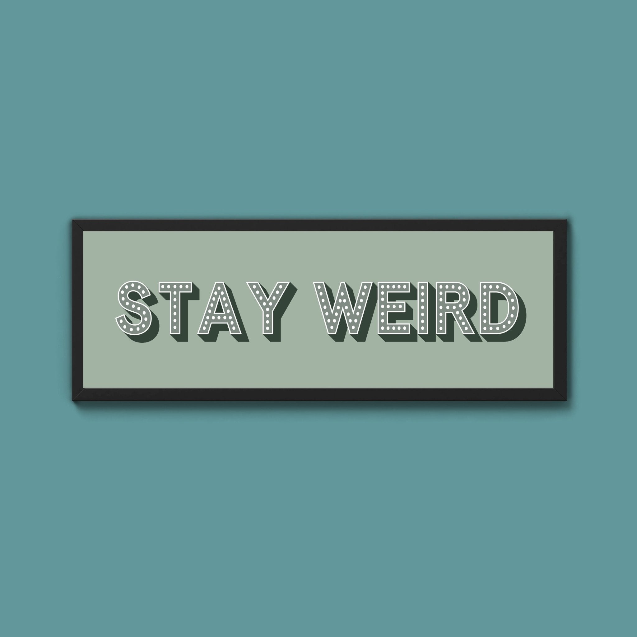 Stay Weird Framed Print (New Style) - Above The Door