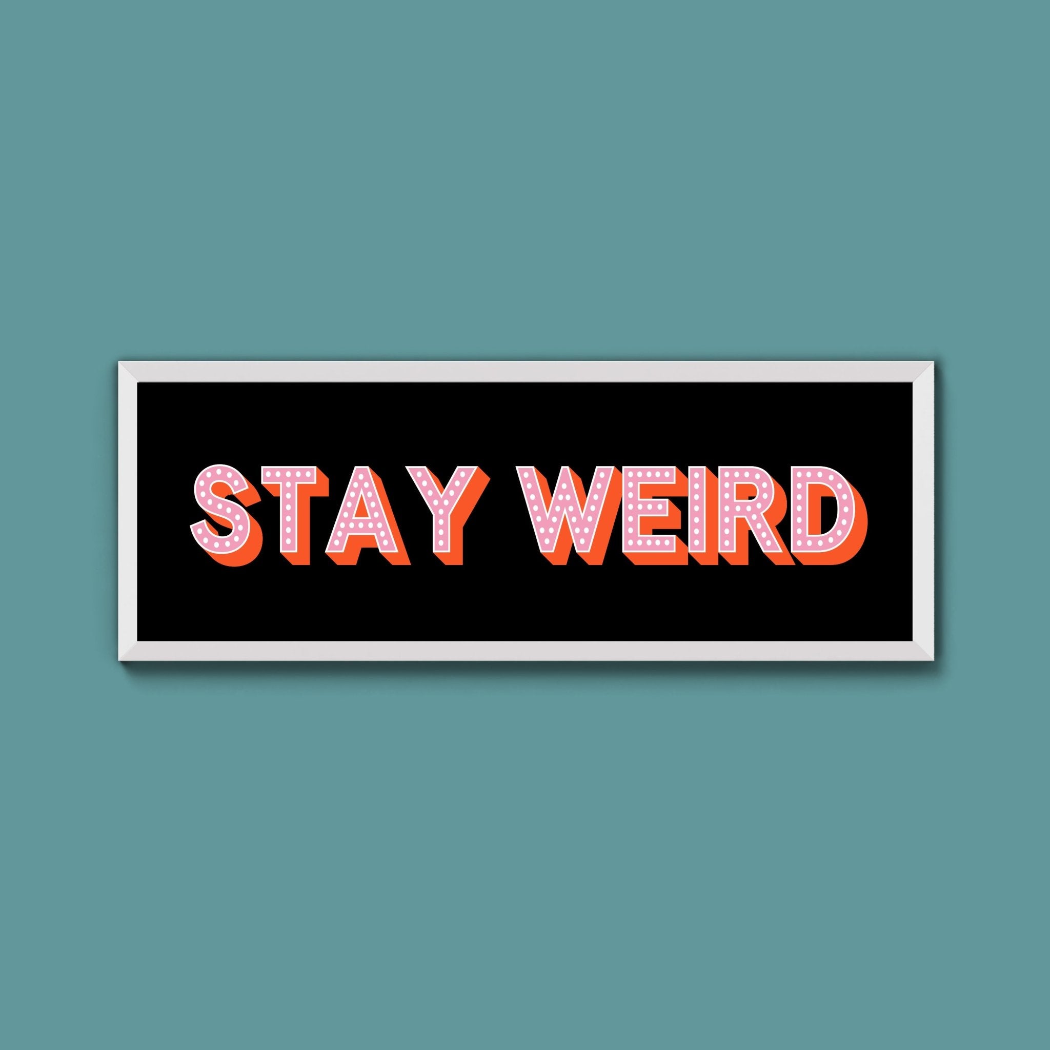 Stay Weird Framed Print (New Style) - Above The Door