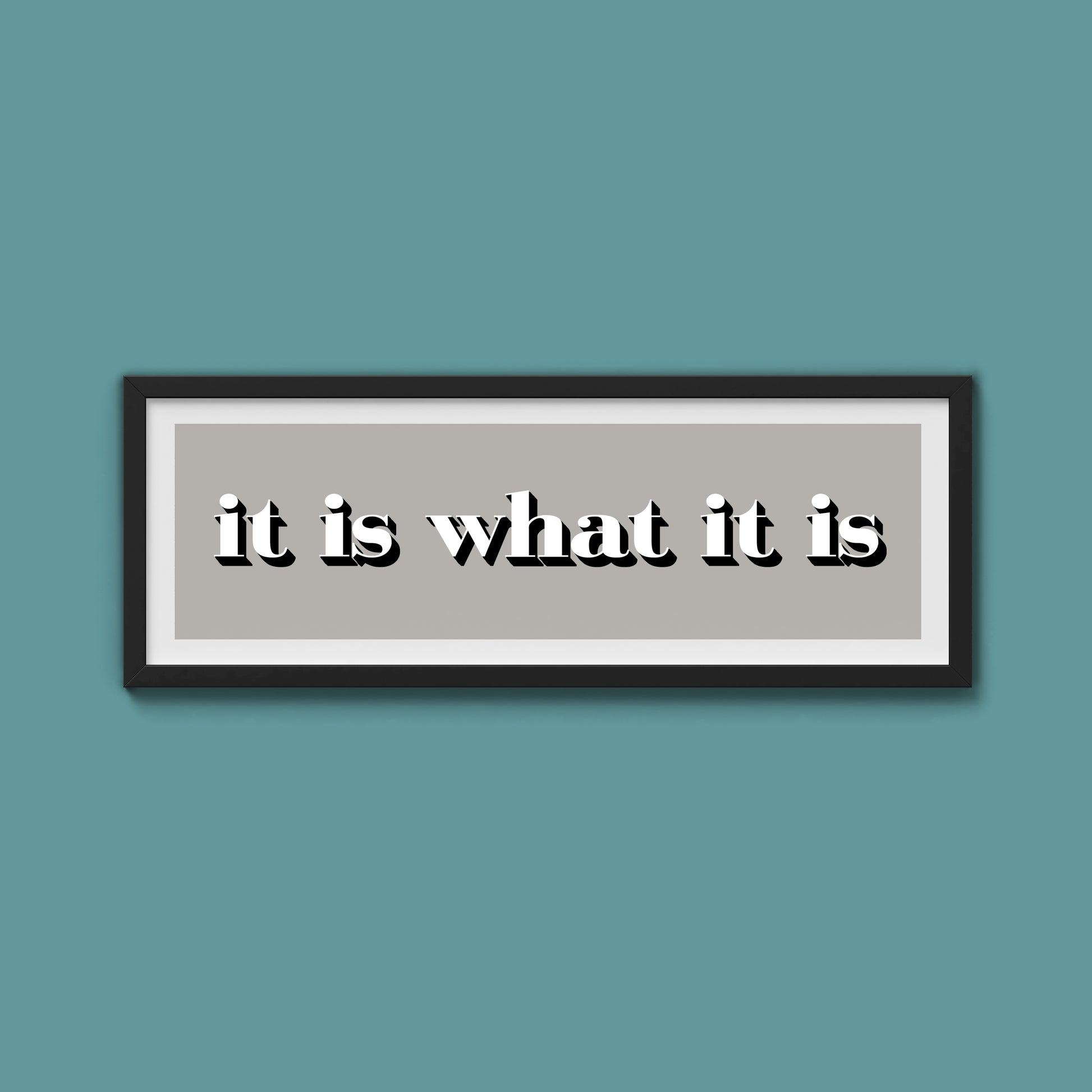 It Is What It Is Print