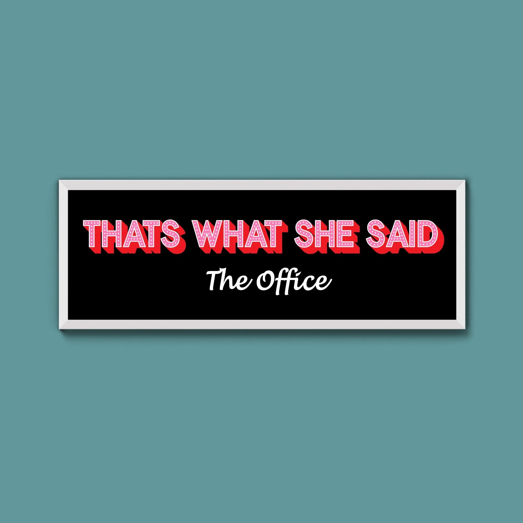 Thats What She Said Framed Print (New Style) - Above The Door