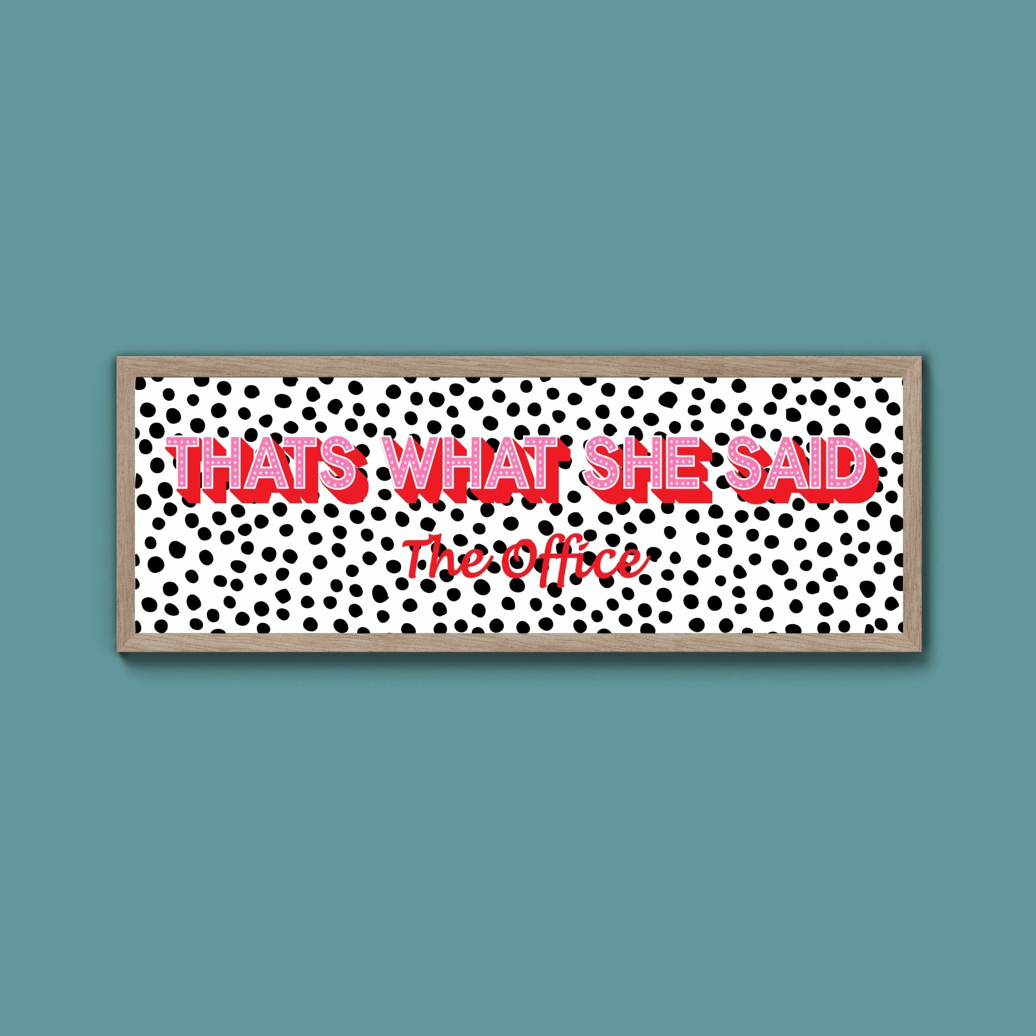 Thats What She Said Framed Print (New Style) - Above The Door