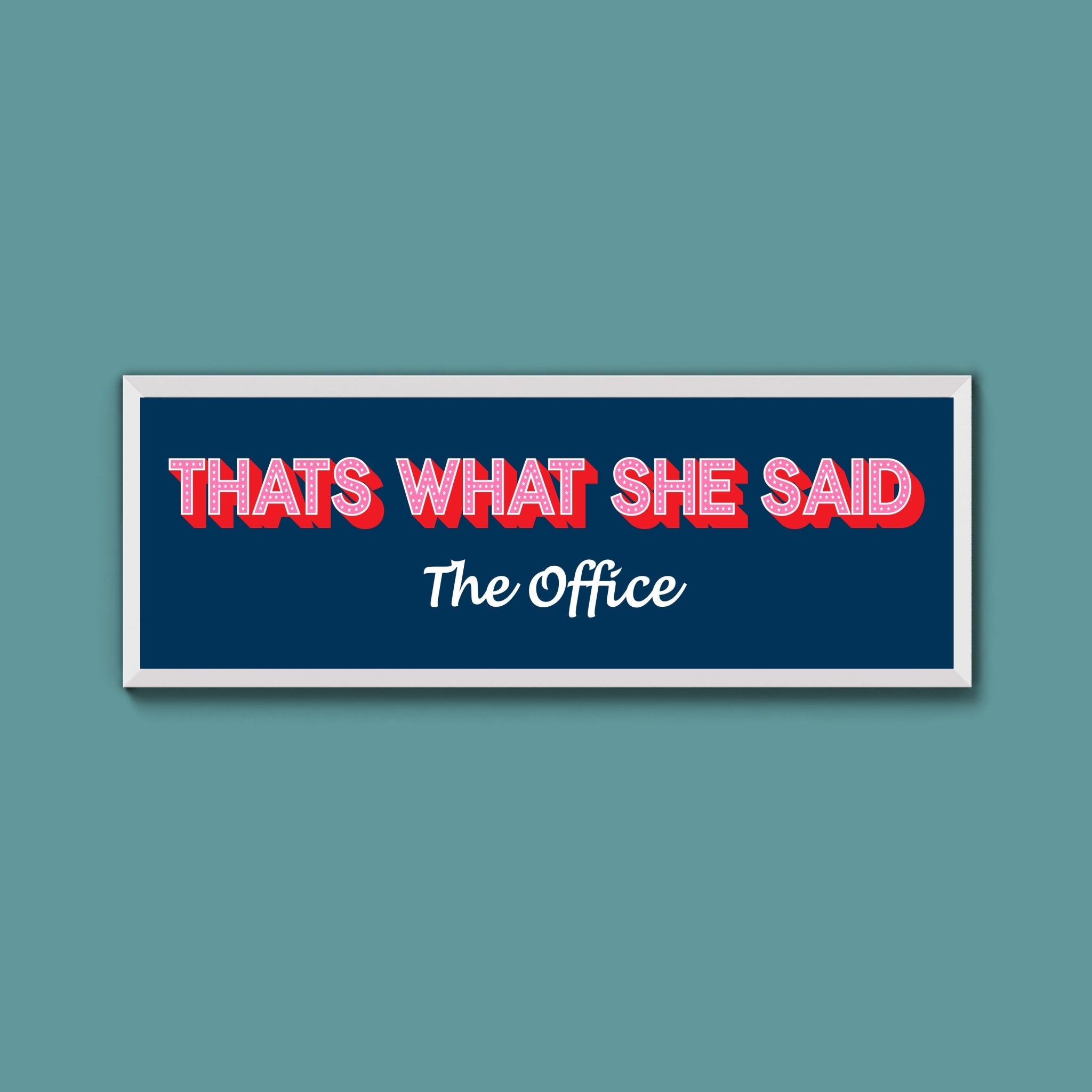 Thats What She Said Framed Print (New Style) - Above The Door