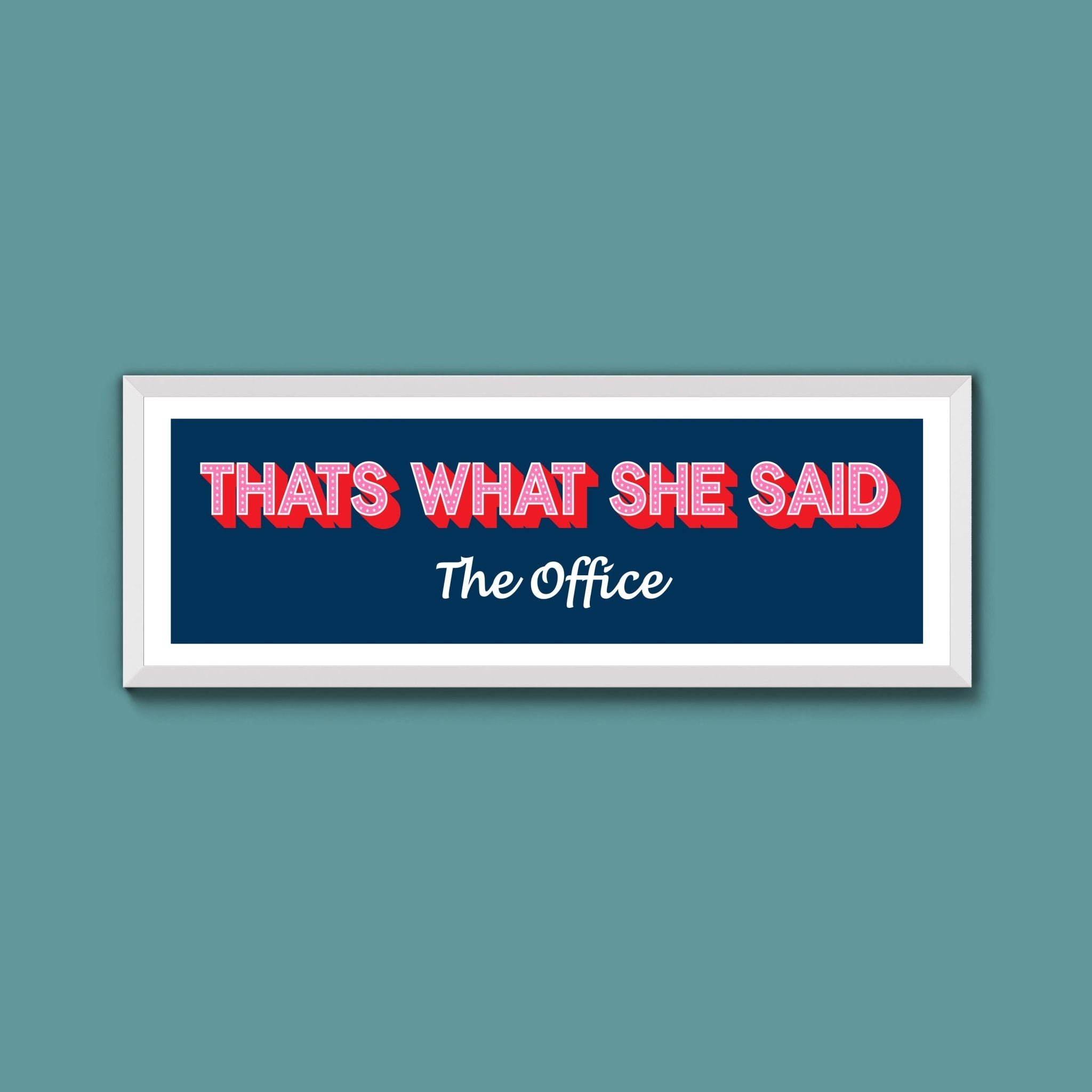 Thats What She Said Framed Print (New Style) - Above The Door