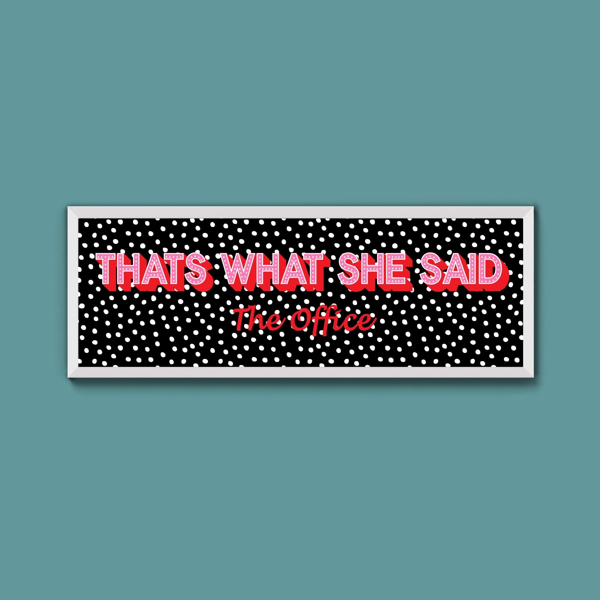 Thats What She Said Framed Print (New Style) - Above The Door