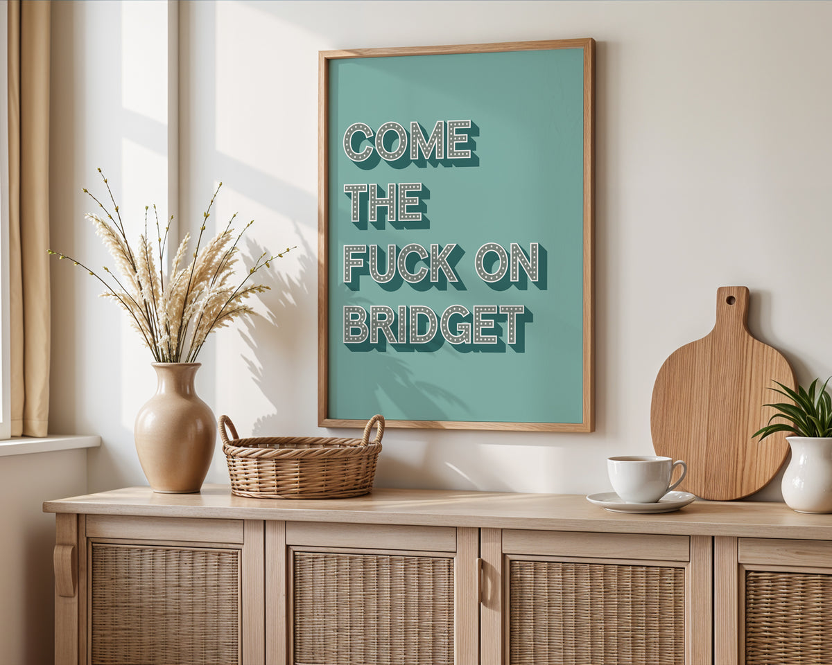 Come The Fuck On Bridget Print